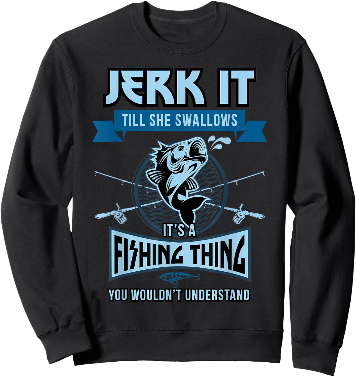 Funny Jerk it Till She Swallows Trout Bass Fishing Gear Men Sweatshirt - Sweatshirt | Black