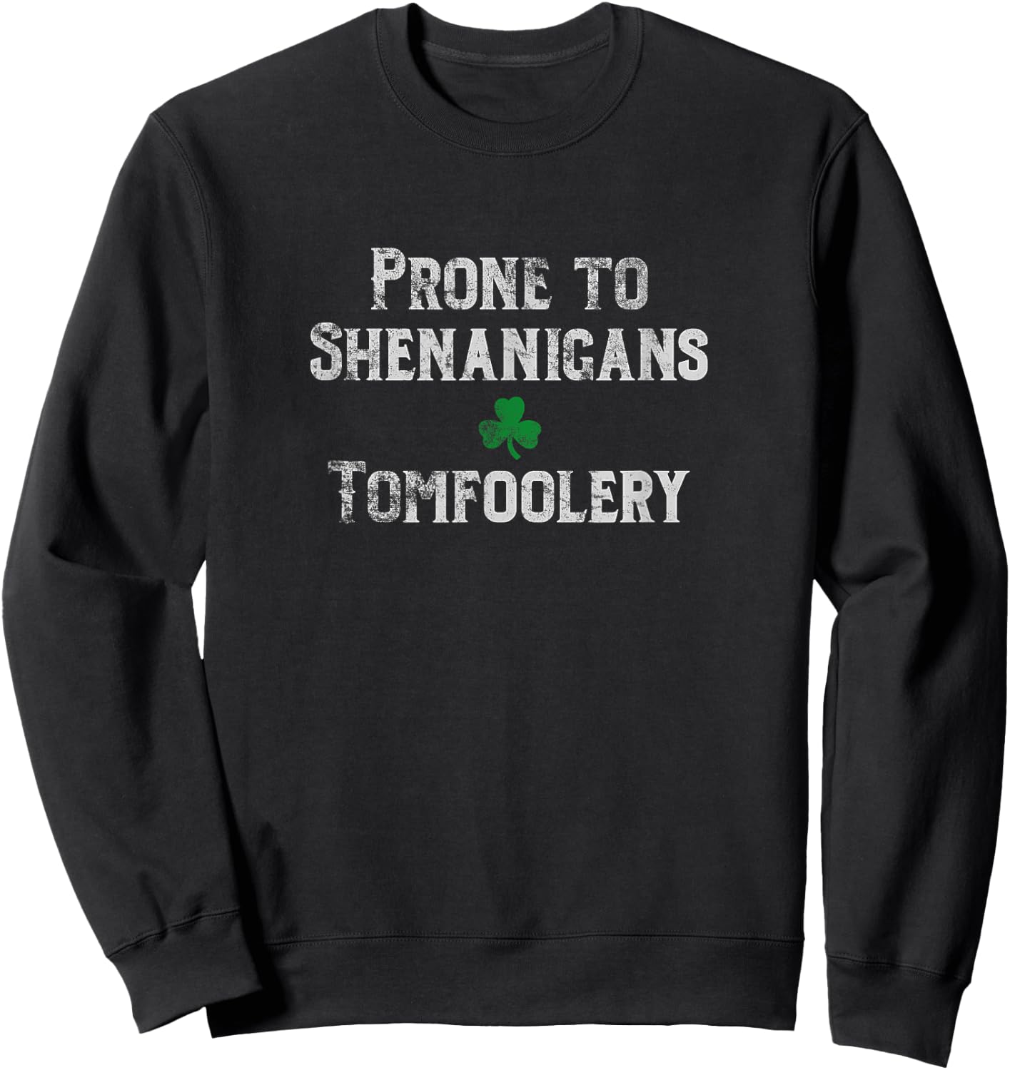 St. Patrick's Day Irish Prone to Shenanigans & Tomfoolery Lt Sweatshirt - Sweatshirt | Black
