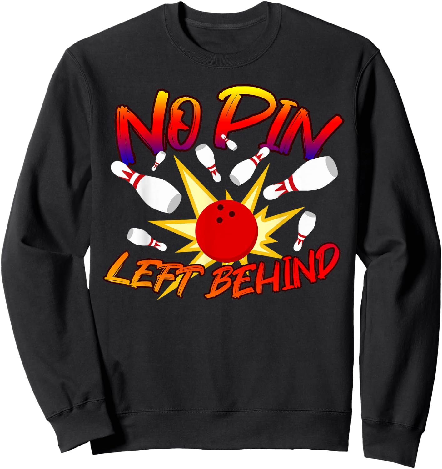 No Pin Left Behind Funny Bowing Tenpins Bowler Bowling Game Sweatshirt - Sweatshirt | Black