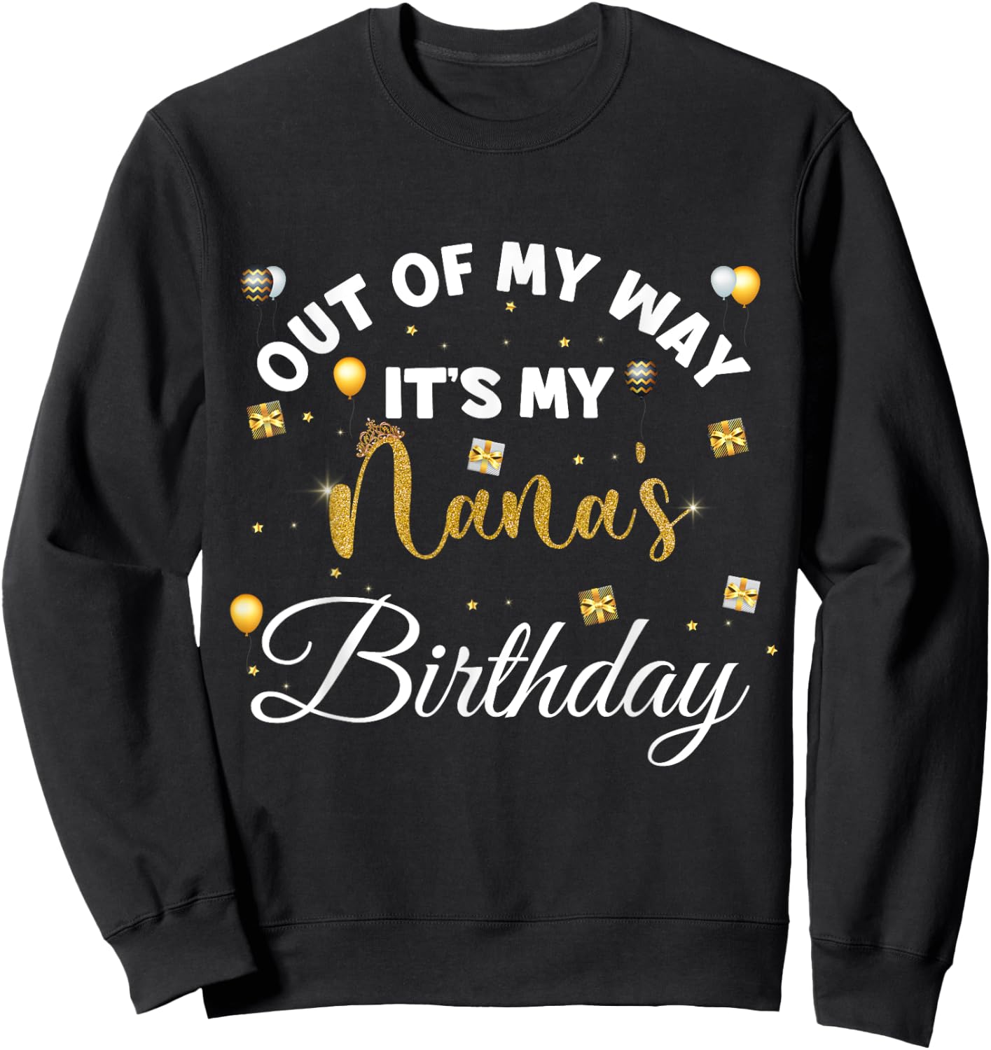 birthday grandma kids, out of my way it's my Nana's birthday Sweatshirt - Sweatshirt | Black