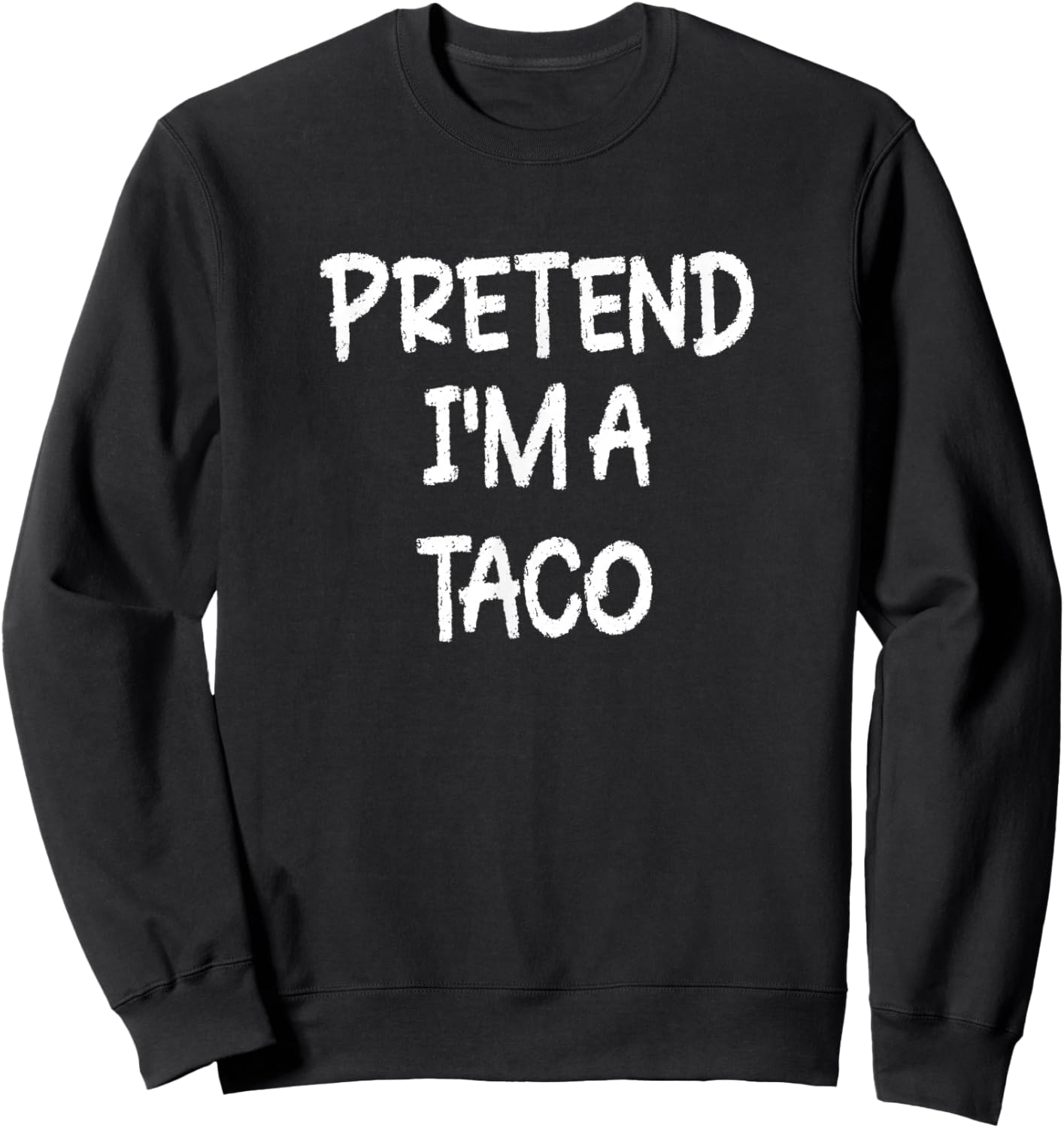 Pretend I'm a Taco Lazy Last Minute Halloween Costume Sweatshirt - Sweatshirt | Black