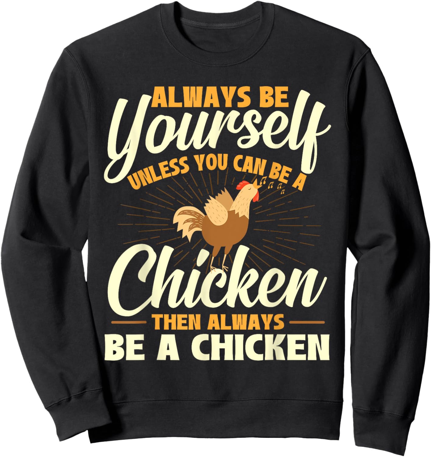 Always Be Yourself Unless You Can Be A Chicken - Farm Animal Sweatshirt - Sweatshirt | Black