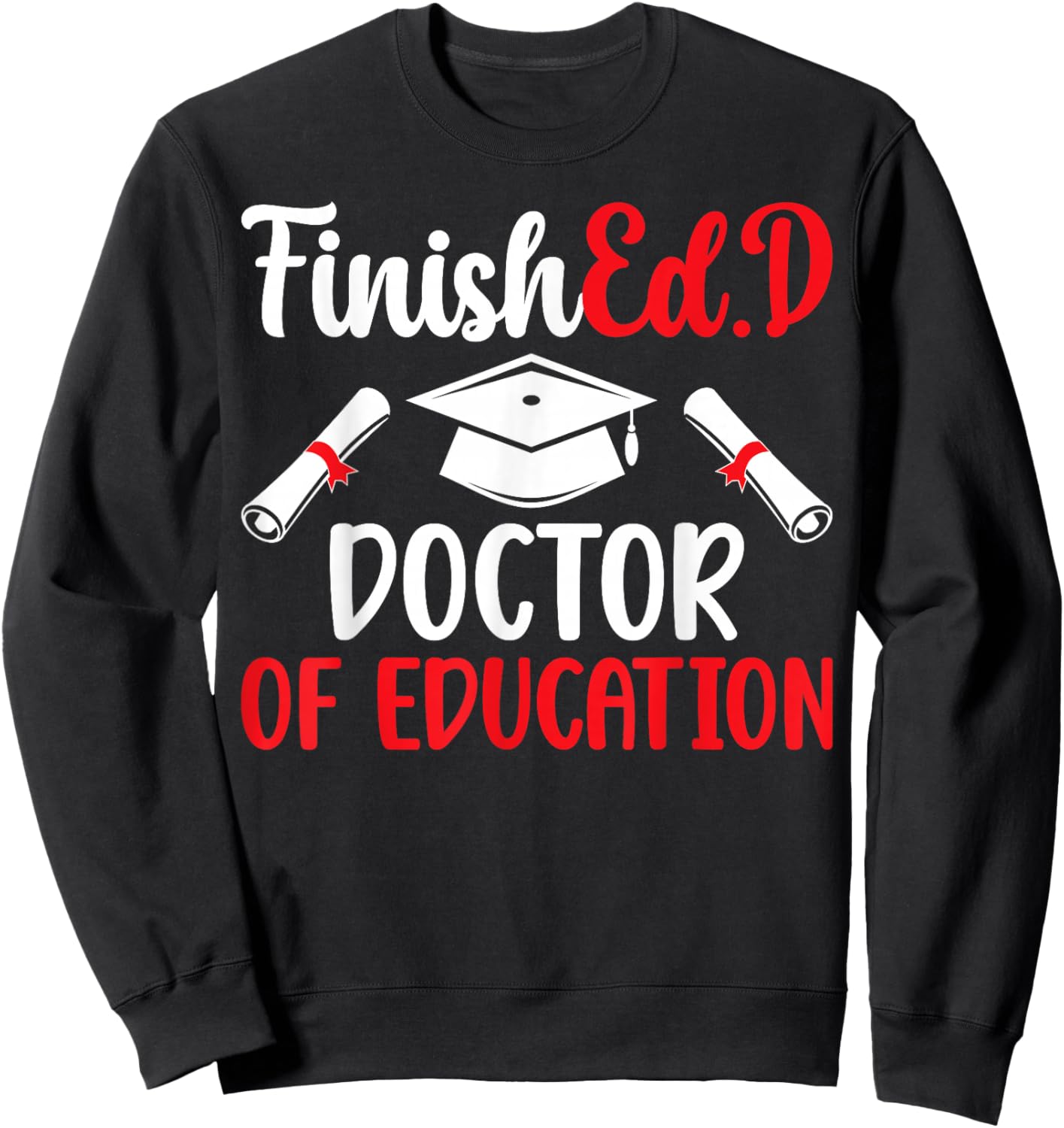 FinishEd.D Doctor Of Education Graduation EdD Graduate Sweatshirt - Sweatshirt | Black