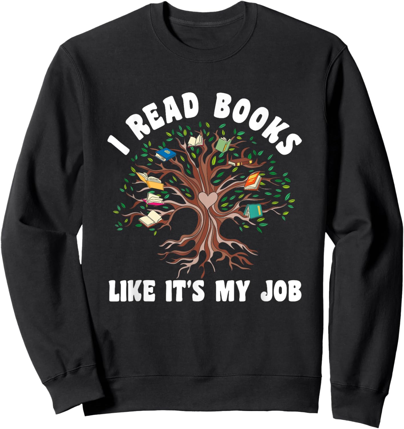 I Read Books Like It's My Job Book Lover Tree Life Reading Sweatshirt - Sweatshirt | Black
