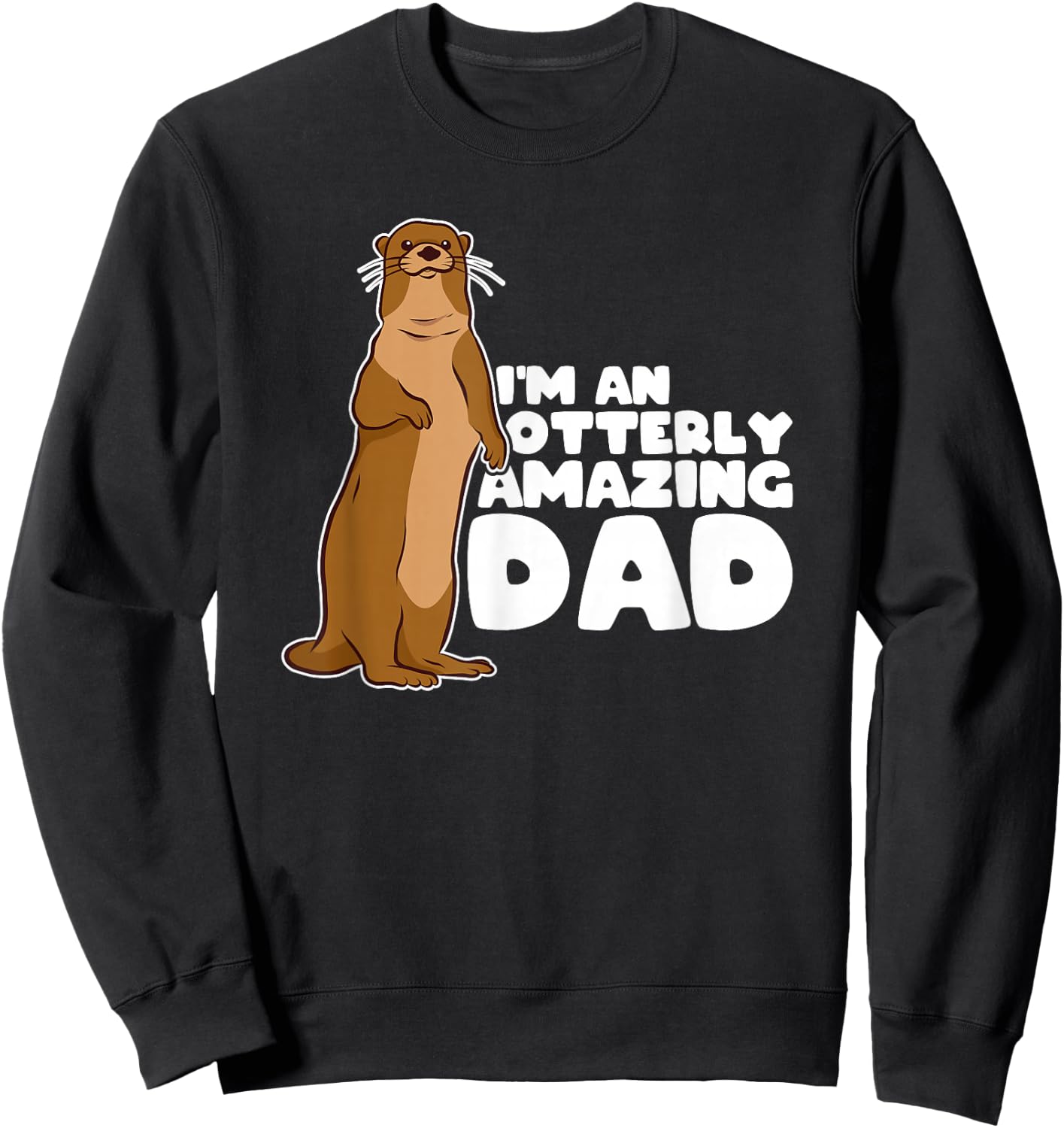 Funny Sea Otter Puns I'm An Otterly Amazing Dad Father's Day Sweatshirt - Sweatshirt | Black