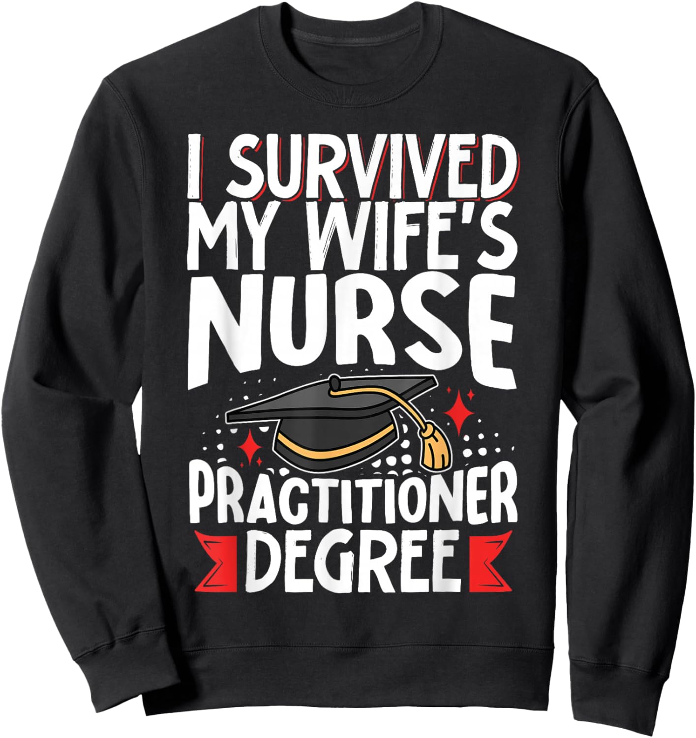 I Survived My Wife's Nurse Practitioner Degree Sweatshirt - Sweatshirt | Black