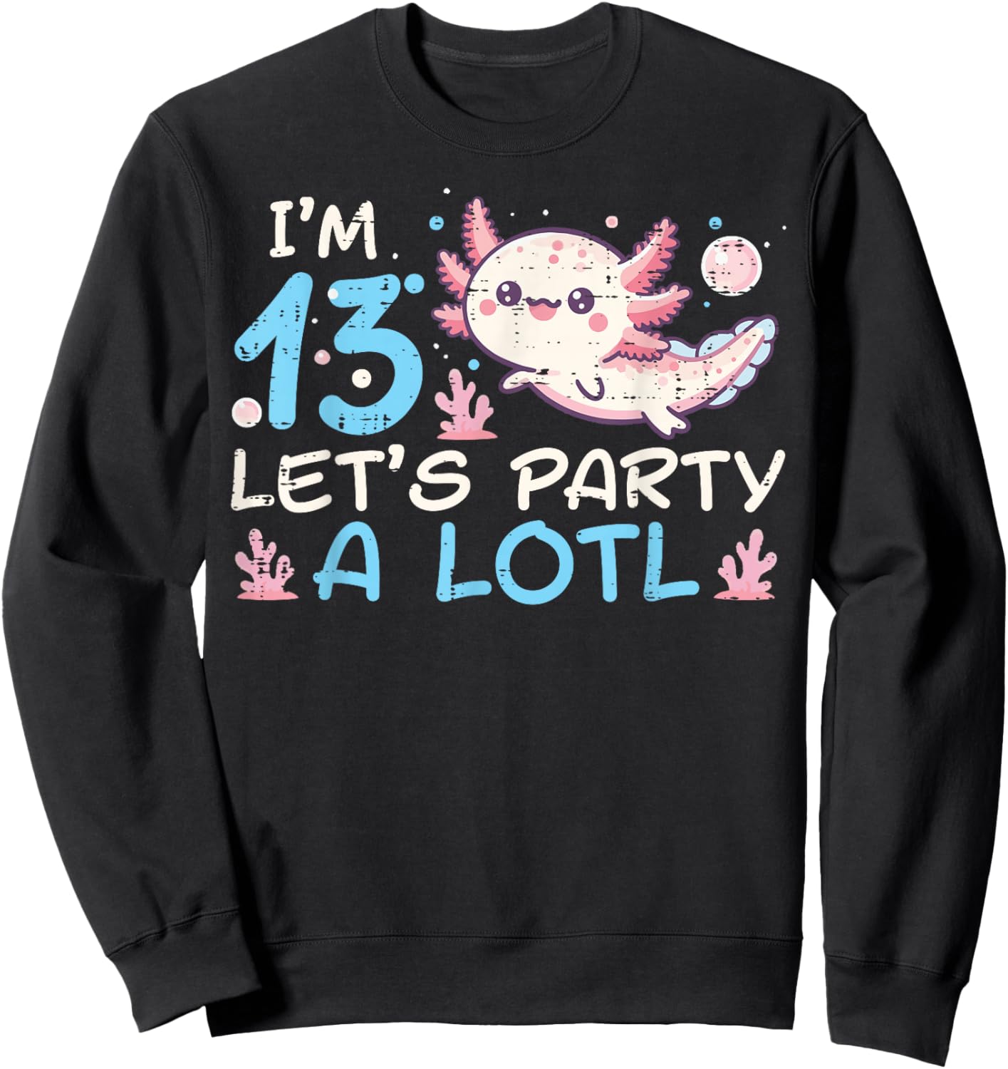 Im 13 Lets Party A Lotl Axolotl 13th Birthday Boys Girls Sweatshirt - Sweatshirt | Black