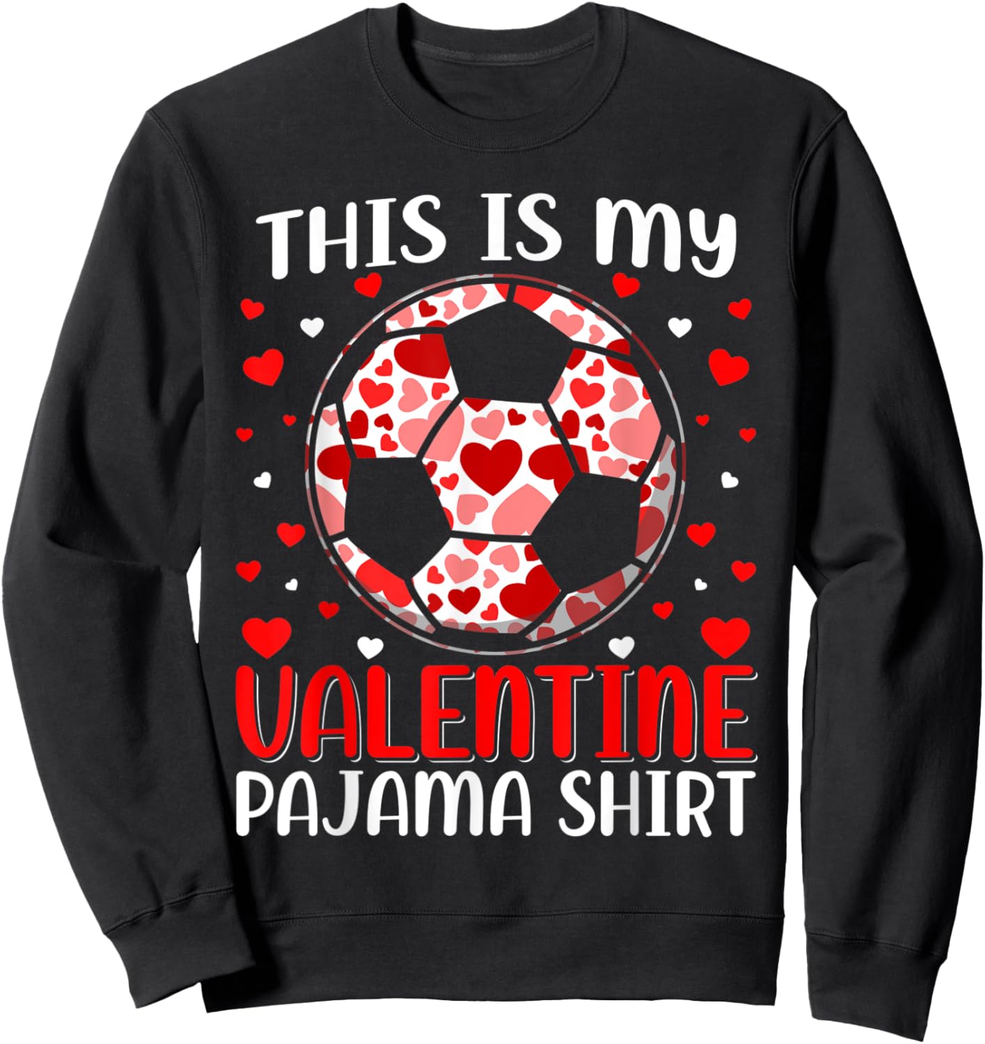 This Is My Valentine Soccer Pajama Cute Valentines Day Sweatshirt - Sweatshirt | Black