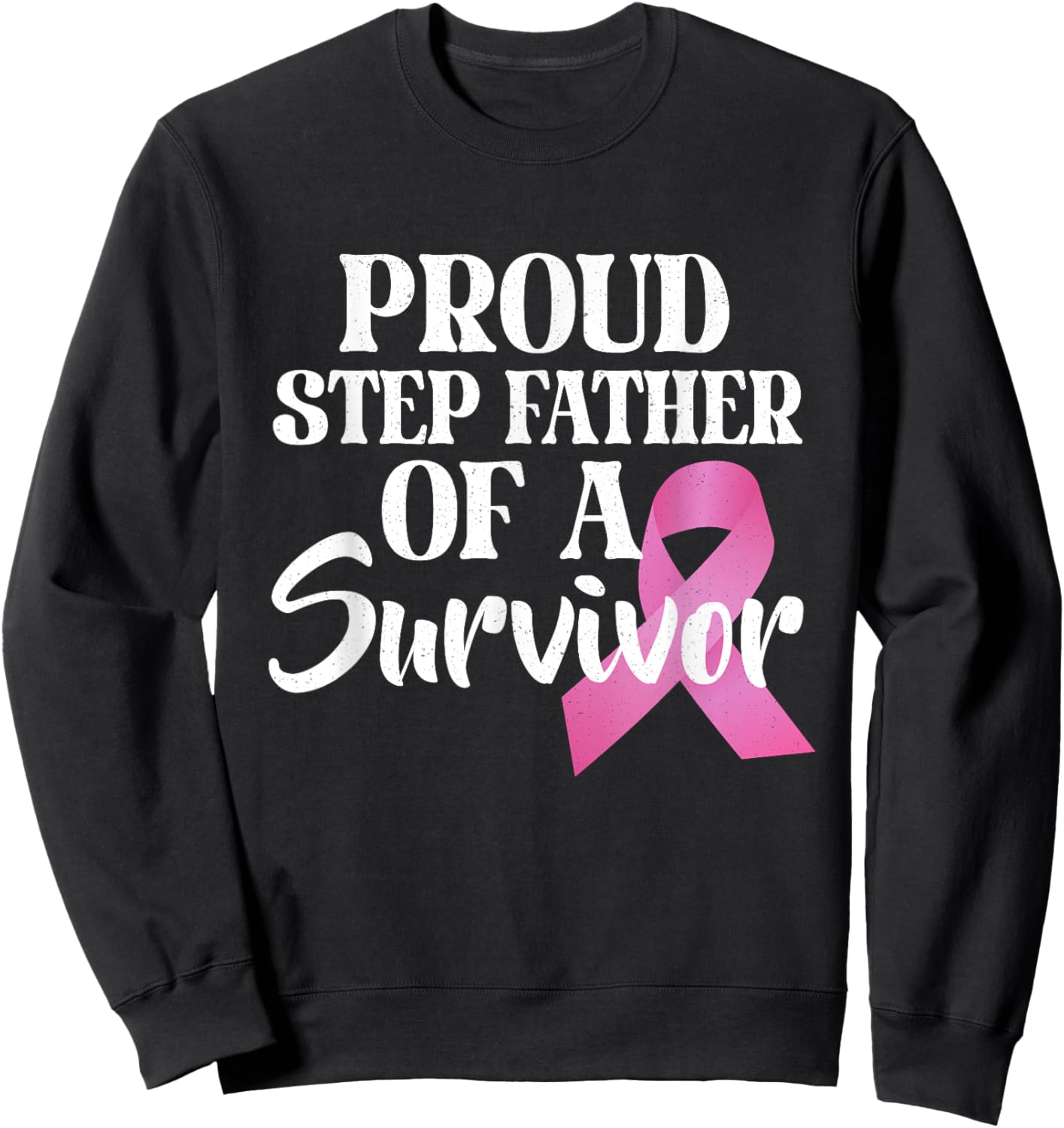 Proud Step Father Of A Survivor Breast Cancer Pink Ribbon Sweatshirt - Sweatshirt | Black