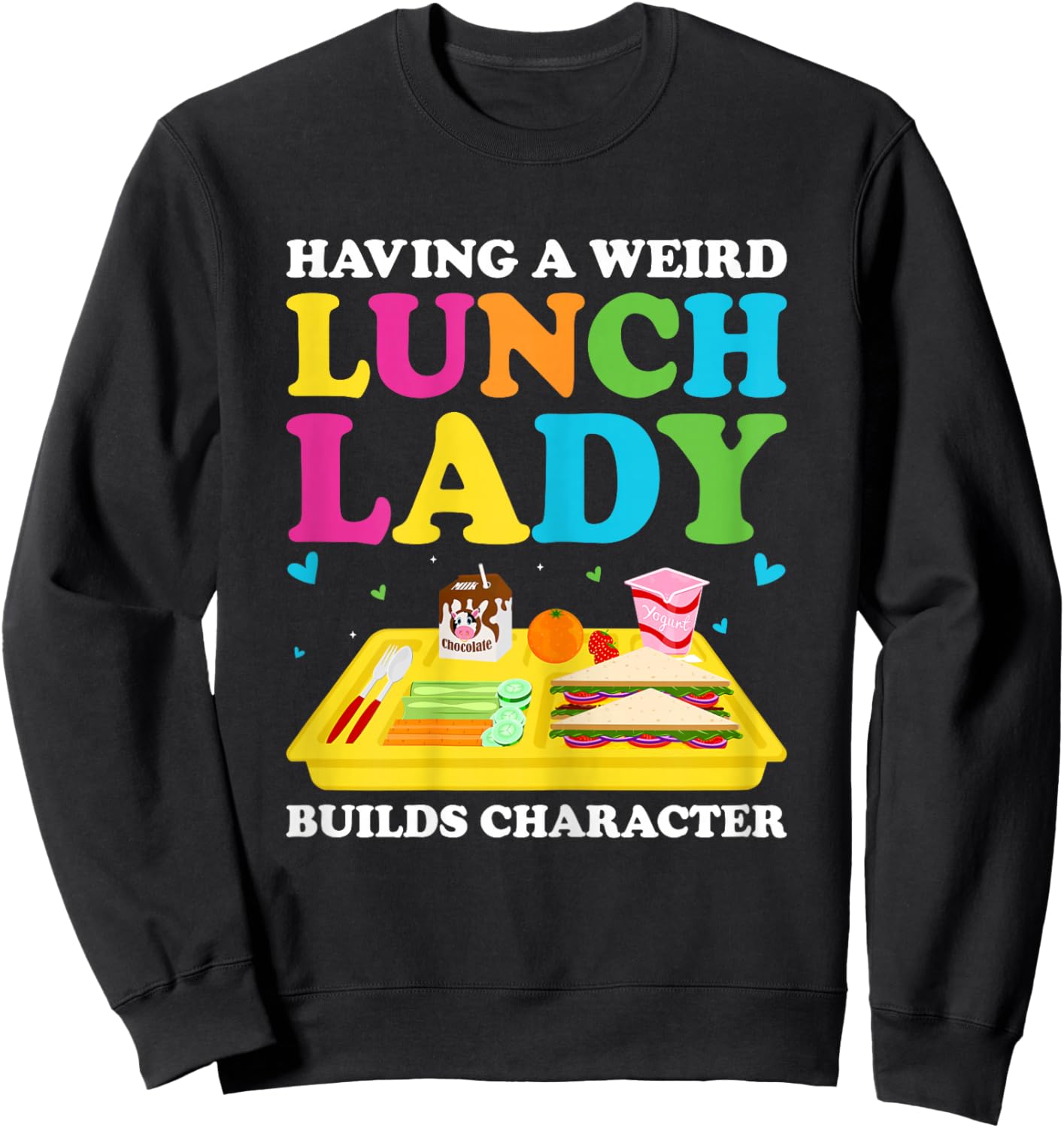 Having A Weird Lunch Lady Builds Character Cafeteria Worker Sweatshirt - Sweatshirt | Black