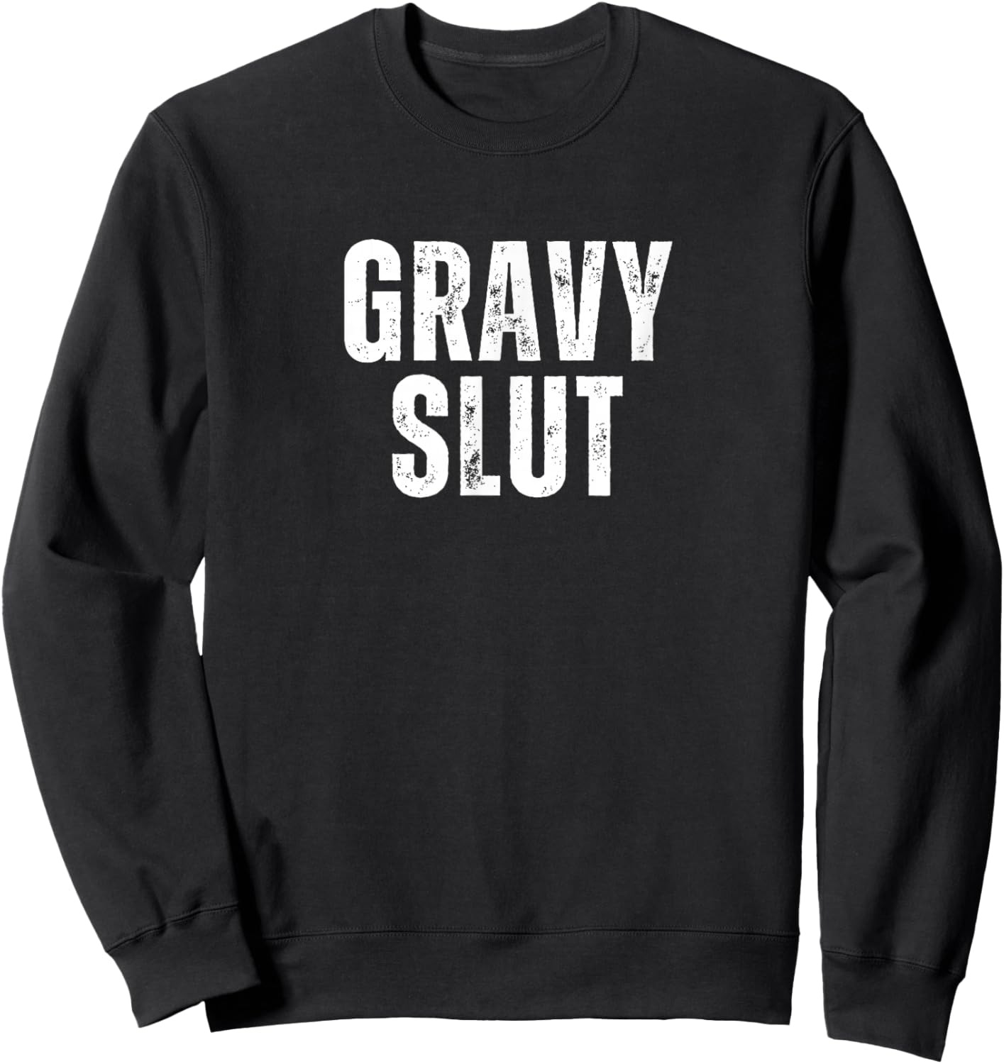 Gravy Slut Funny Thanksgiving Adult Humor Grunge Sweatshirt - Sweatshirt | Black
