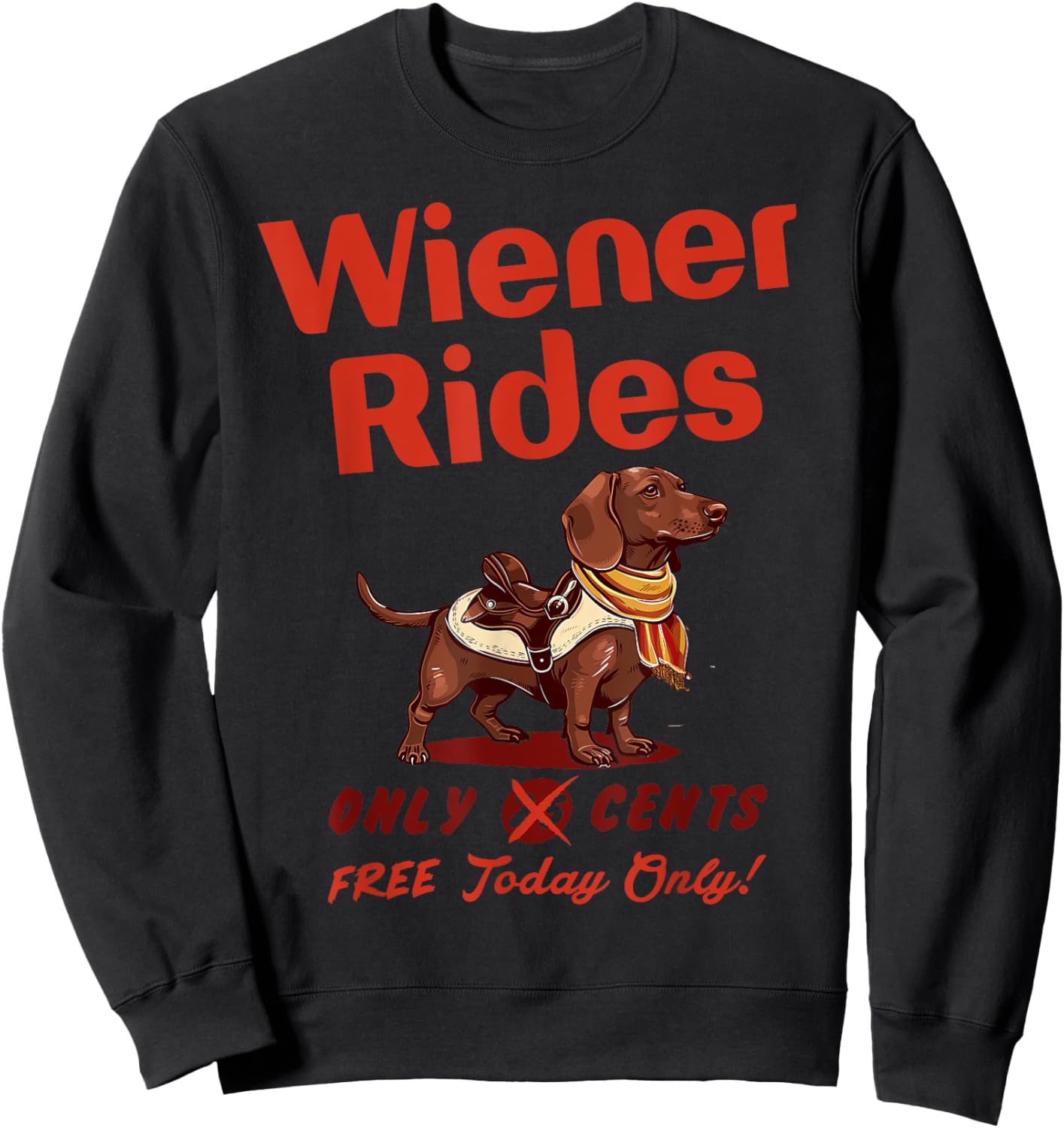 Wiener Rides Free Today Only Funny Wiener Sweatshirt - Sweatshirt | Black
