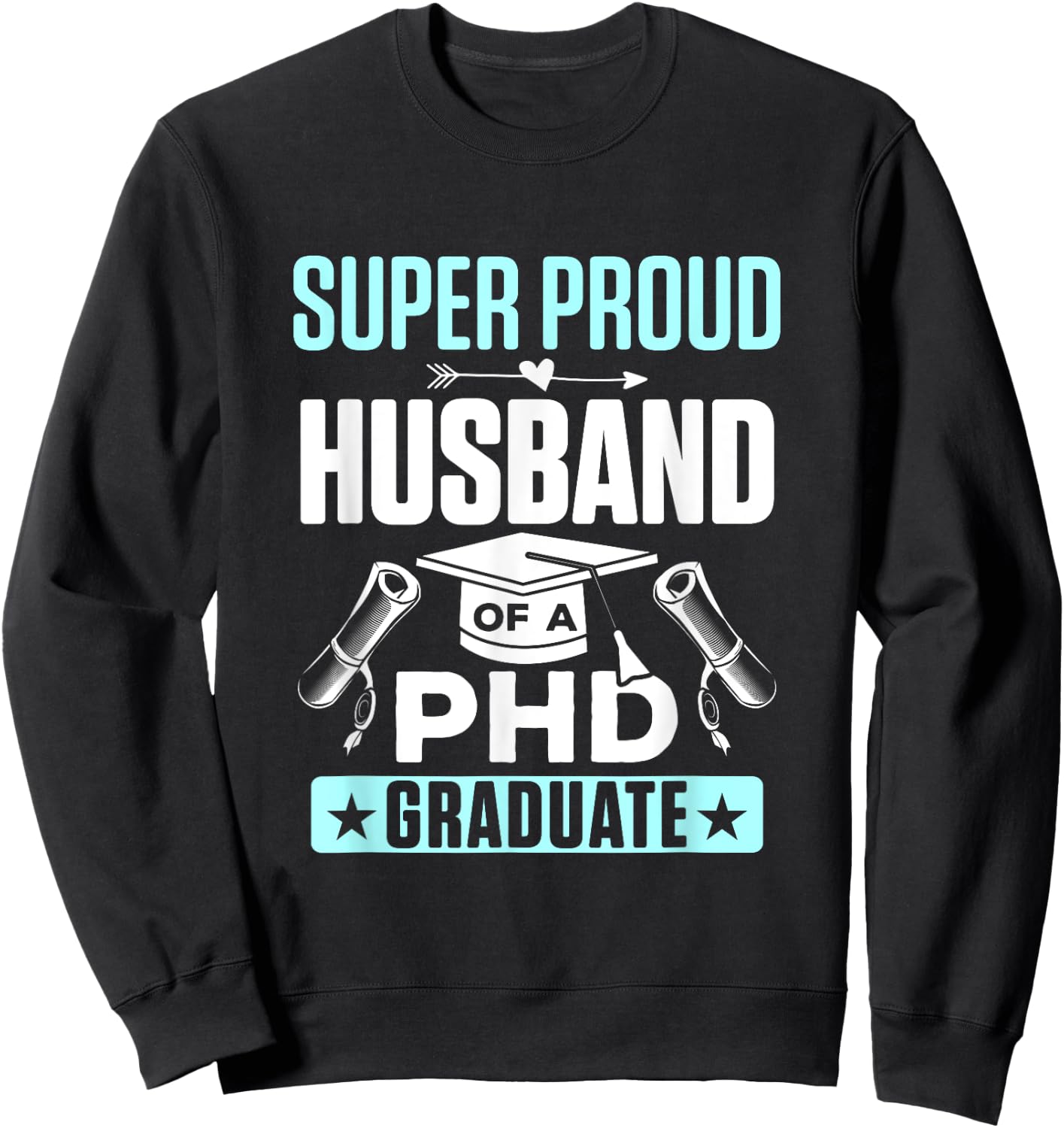 Super Proud Husband of a PHD Graduate Sweatshirt - Sweatshirt | Black