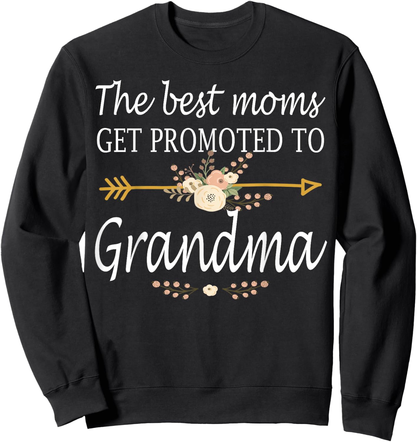The Best Moms Get Promoted To Grandma Shirt Gift New Grandma Sweatshirt - Sweatshirt | Black