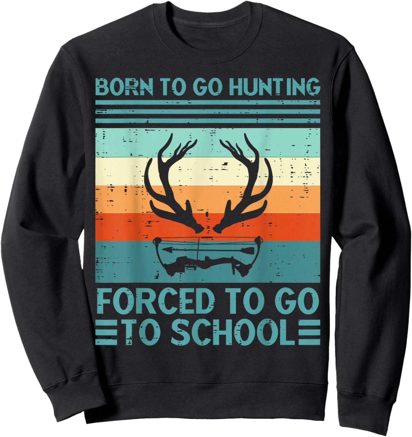 Born To Go Hunting Forced School Retro Hunter Men Boys Teens Sweatshirt - Sweatshirt | Black