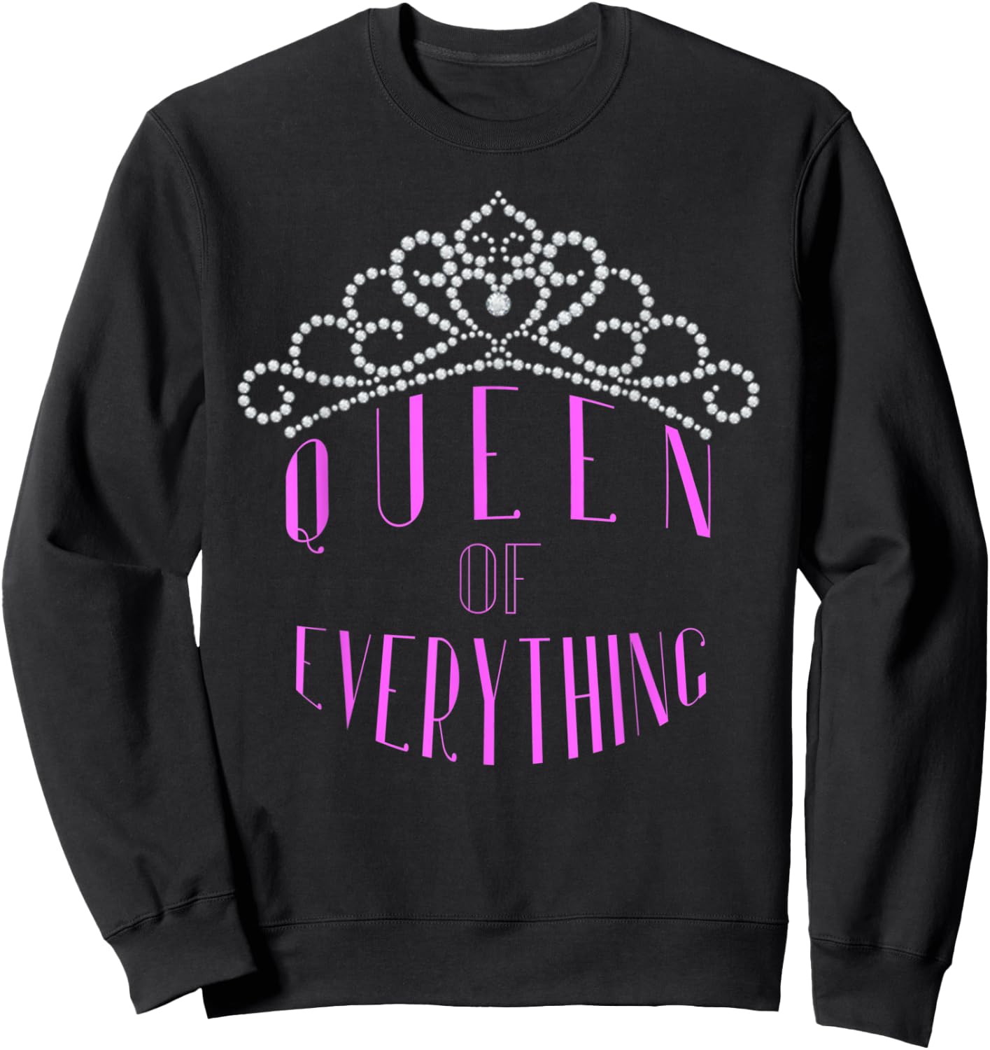 Queen of Everything Tiara Crown Jewels Royal Diamond Sweatshirt - Sweatshirt | Black