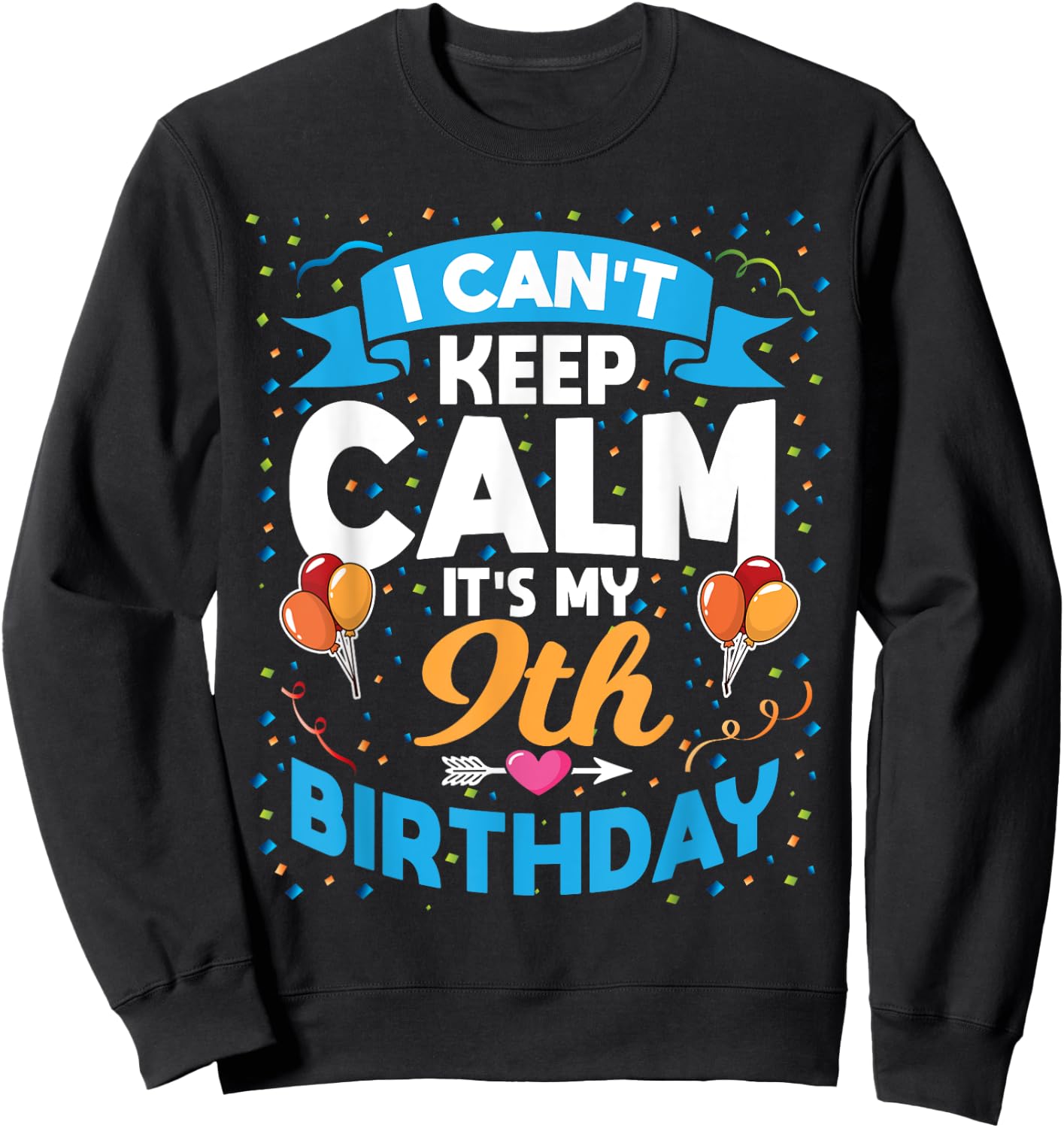 9 Year Old Gift I Can't Keep Calm It's My 9th Birthday Sweatshirt - Sweatshirt | Black