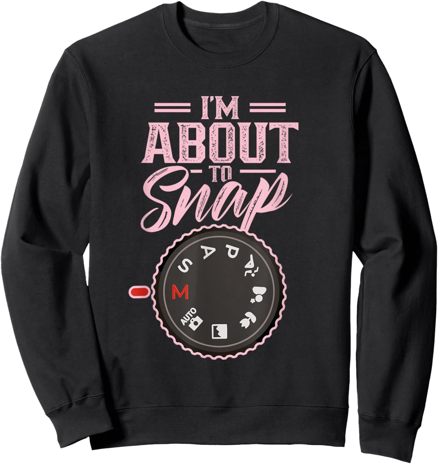 I'm About To Snap Job Photography Photographer Camera Sweatshirt - Sweatshirt | Black