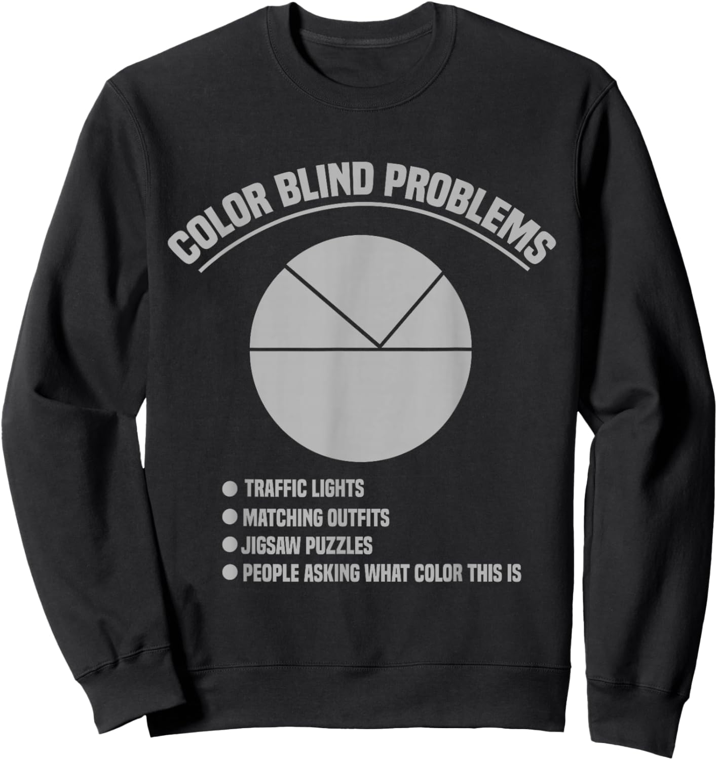 Color Blind Problems Pie Chart Funny Colorblind Joke Sweatshirt - Sweatshirt | Black