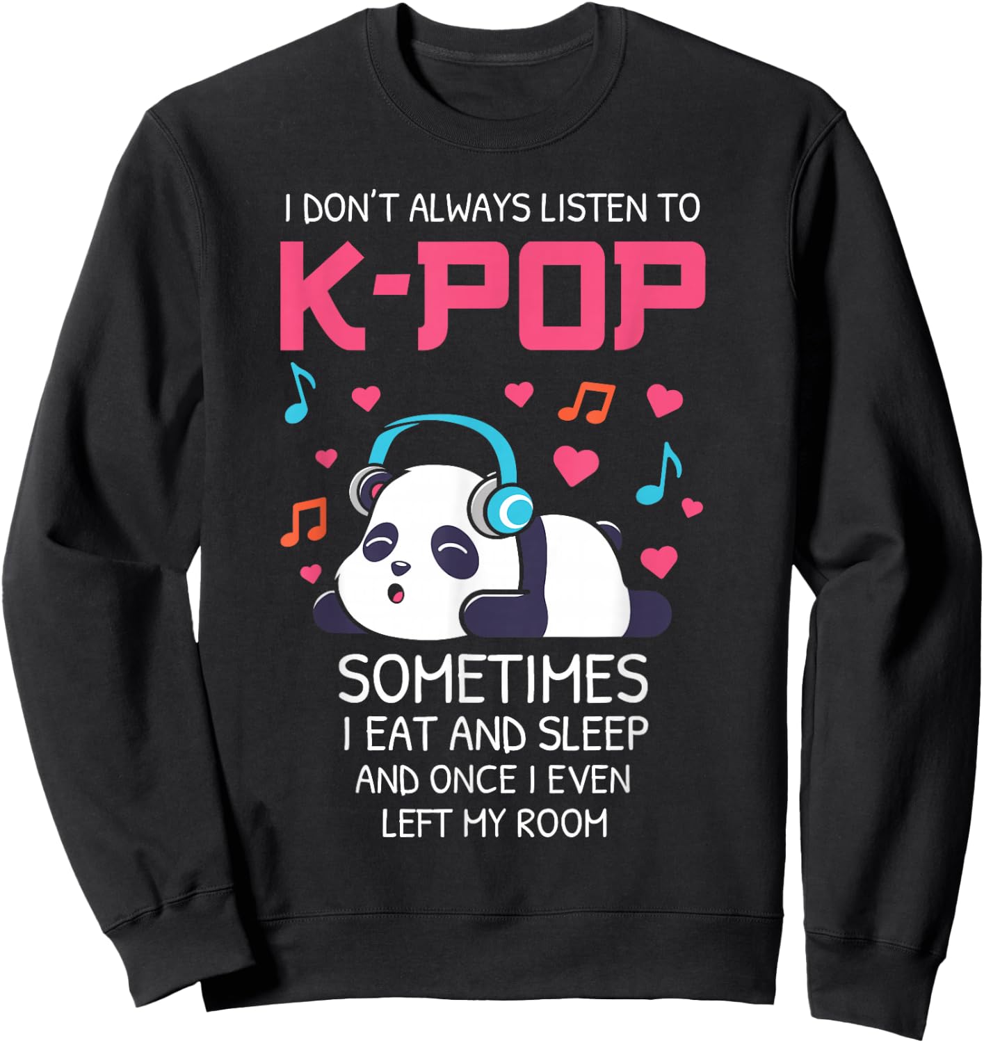 I Don't Always Listen To K-pop Teens Girls Kpop Music Panda Sweatshirt - Sweatshirt | Black