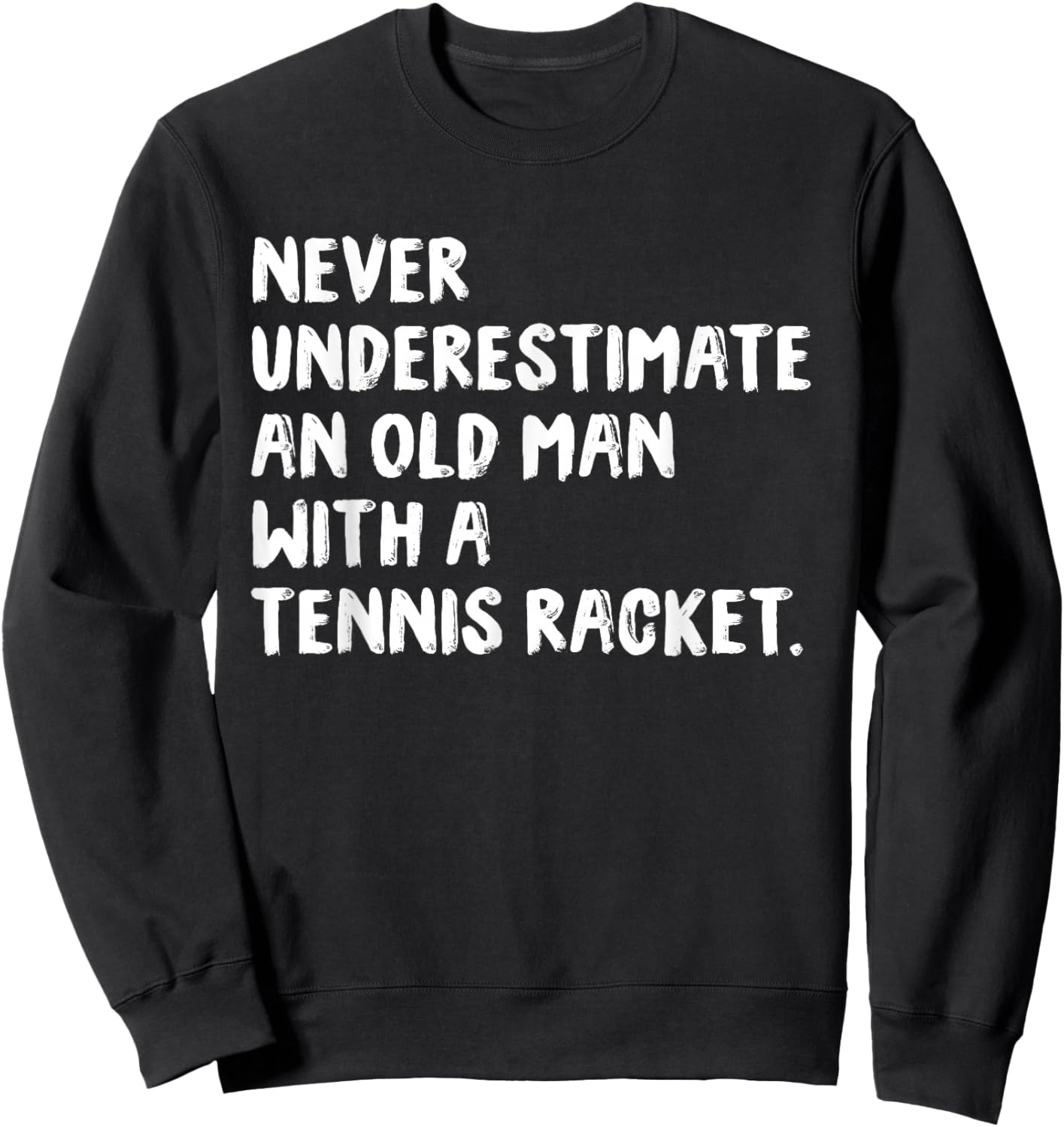 Never Underestimate An Old Man With A Tennis Racket Sweatshirt - Sweatshirt | Black