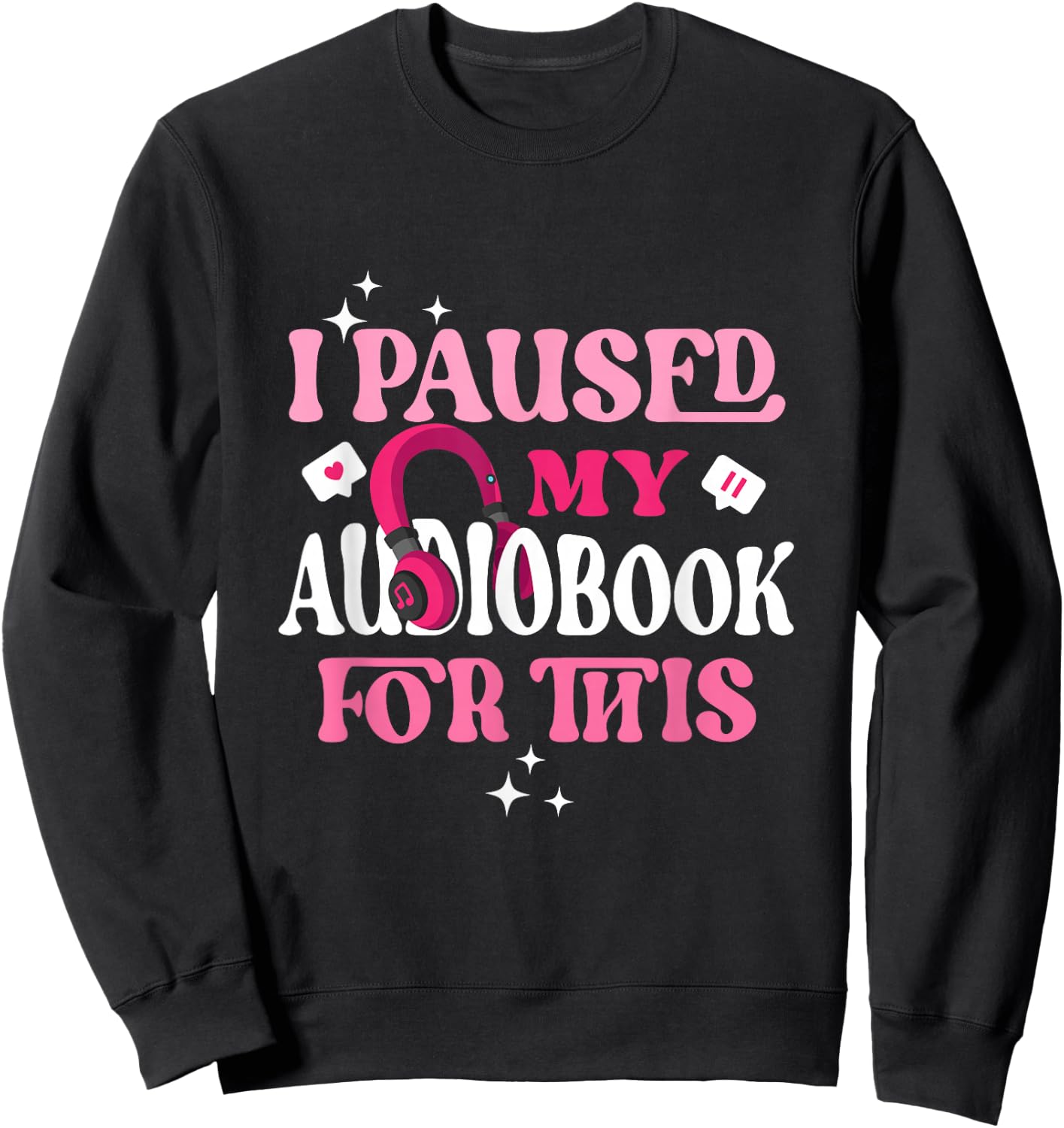 I Paused My Audiobook For This Funny Audiobook Lover Bookish Sweatshirt - Sweatshirt | Black