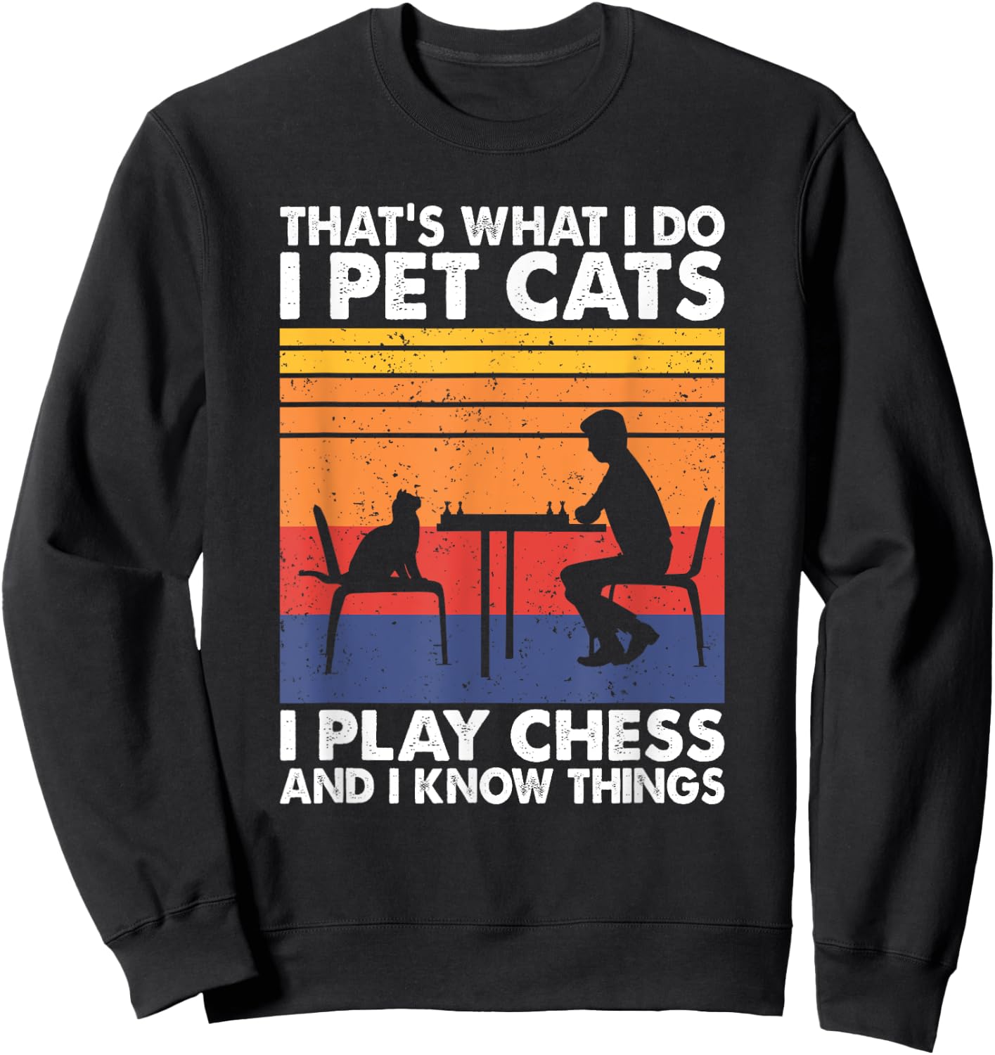 Funny Chess Players and Cat Lover Apparel That's What I Do I Pet Cats I Play Chess & I Know Things -Adults, Kids Black Small Sweatshirt - Sweatshirt | Black