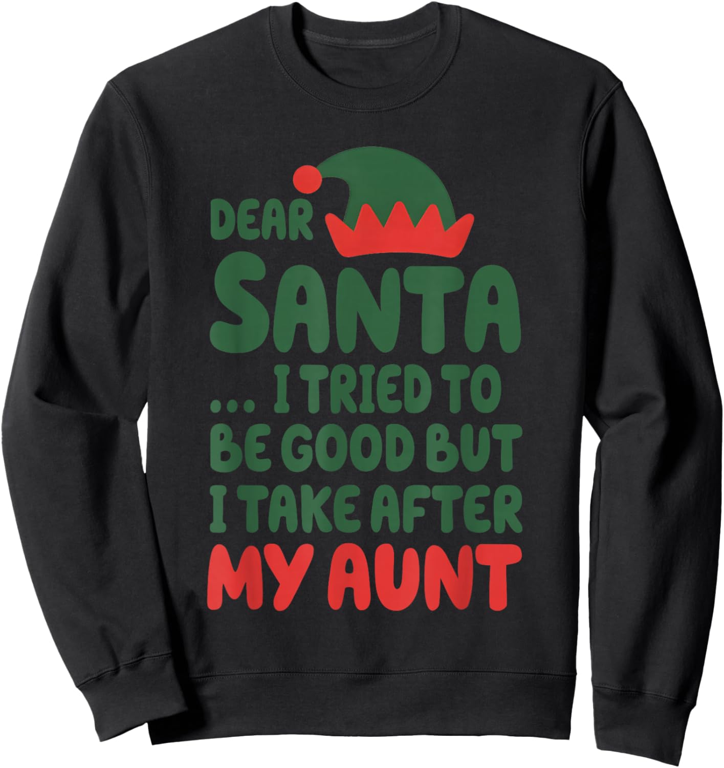 Dear Santa I Tried to Be Good But I Take After My Aunt Sweatshirt - Sweatshirt | Black