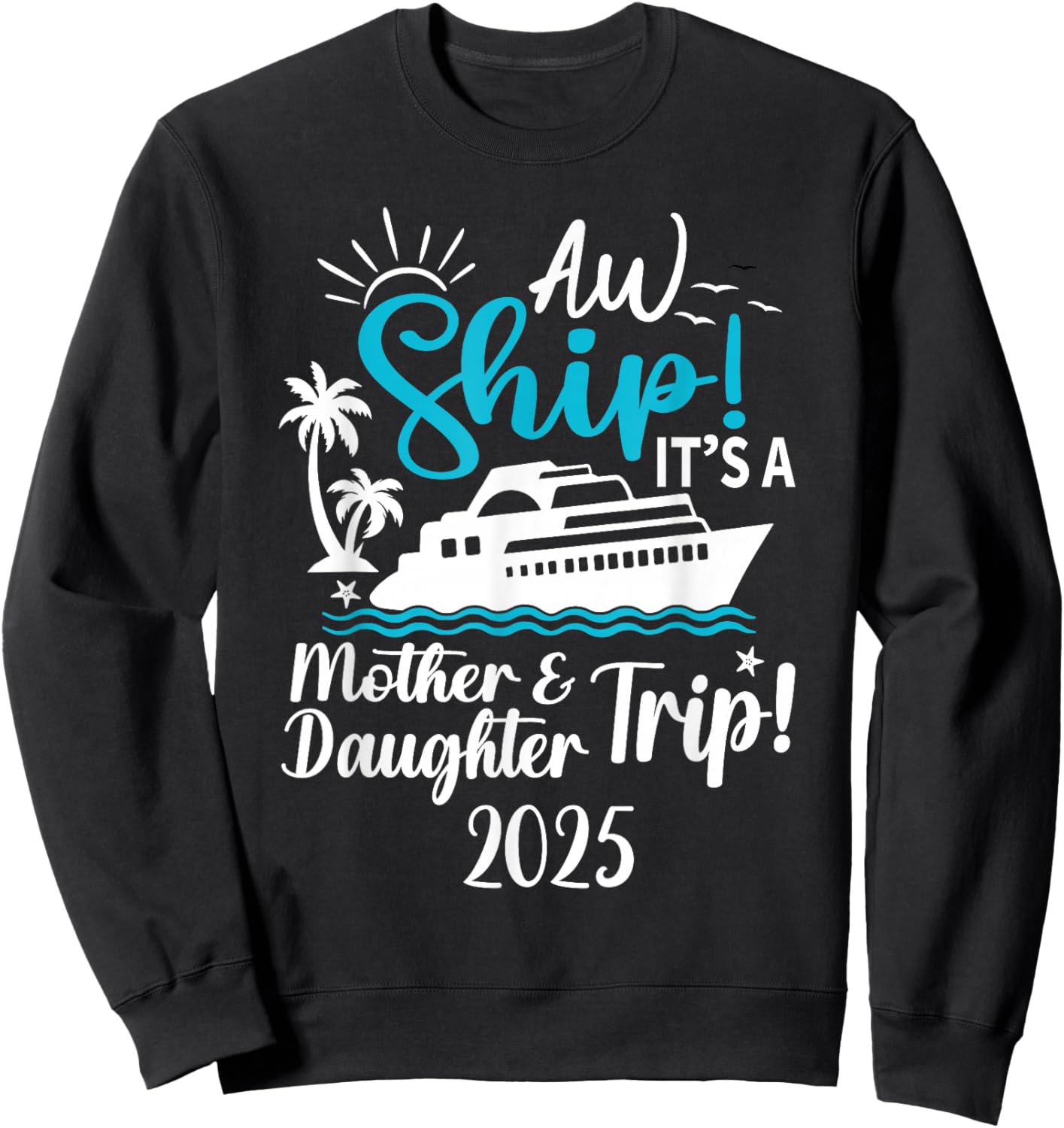 Mother Daughter Trip 2025 Cruise Vacation Mom Matching Women Sweatshirt - Sweatshirt | Black