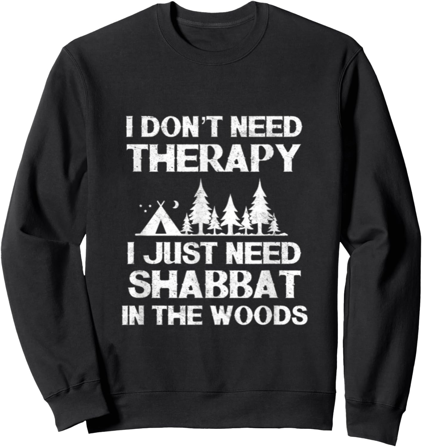 I Don't Need Therapy I Just Need Shabbat In The Woods Jewish Sweatshirt - Sweatshirt | Black
