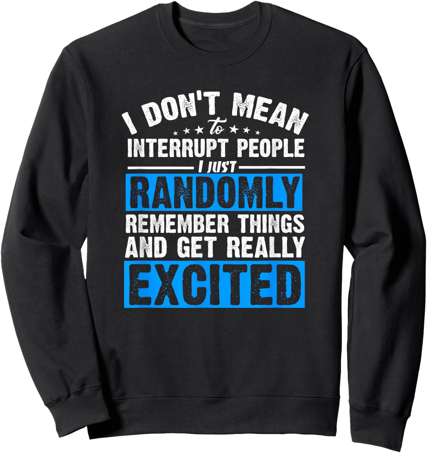 I Don't Mean to Interrupt I Just Get Really Excited Sweatshirt - Sweatshirt | Black