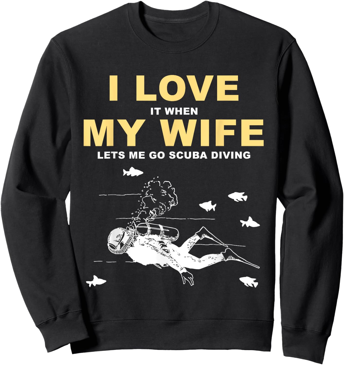 I Love It When My Wife Lets Me Go Scuba Diving Funny Quotes Sweatshirt - Sweatshirt | Black