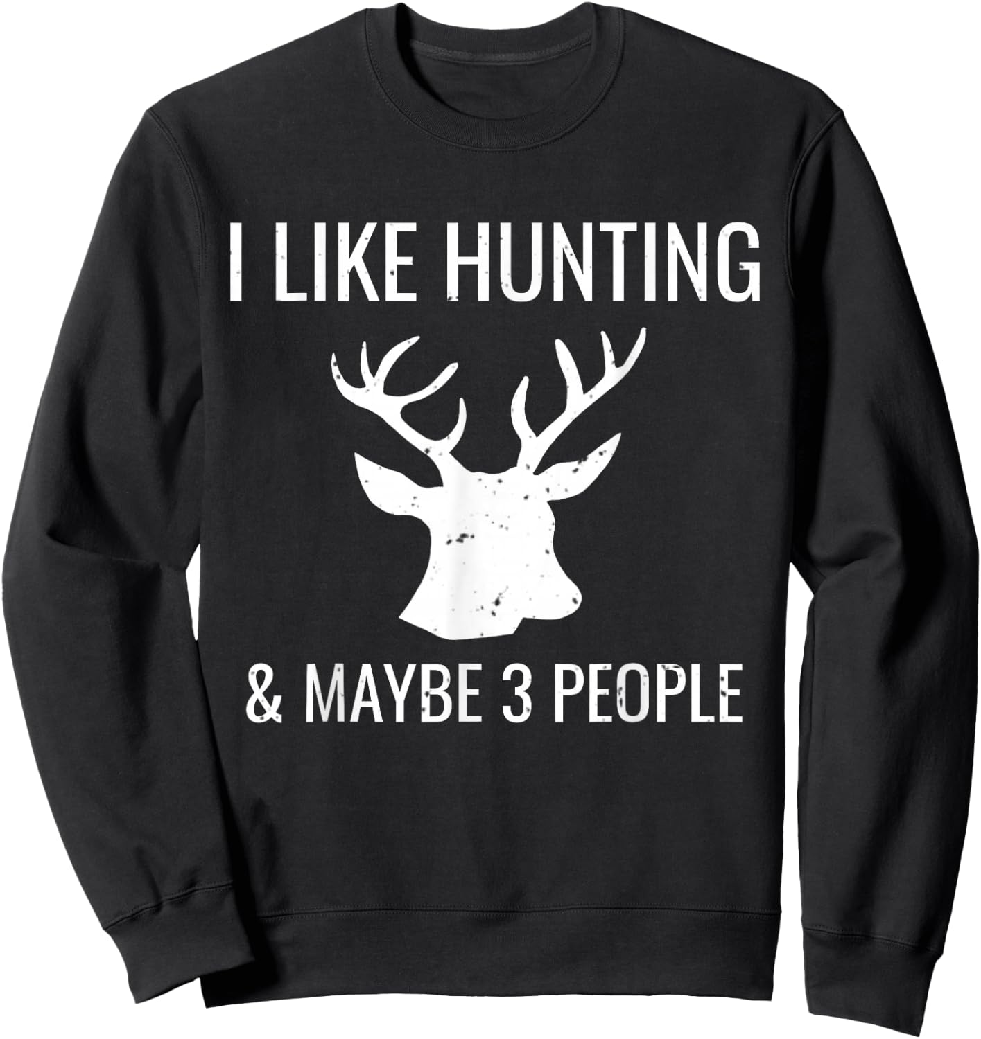 I Like Hunting & 3 Maybe People Funny Hunter Sweatshirt - Sweatshirt | Black