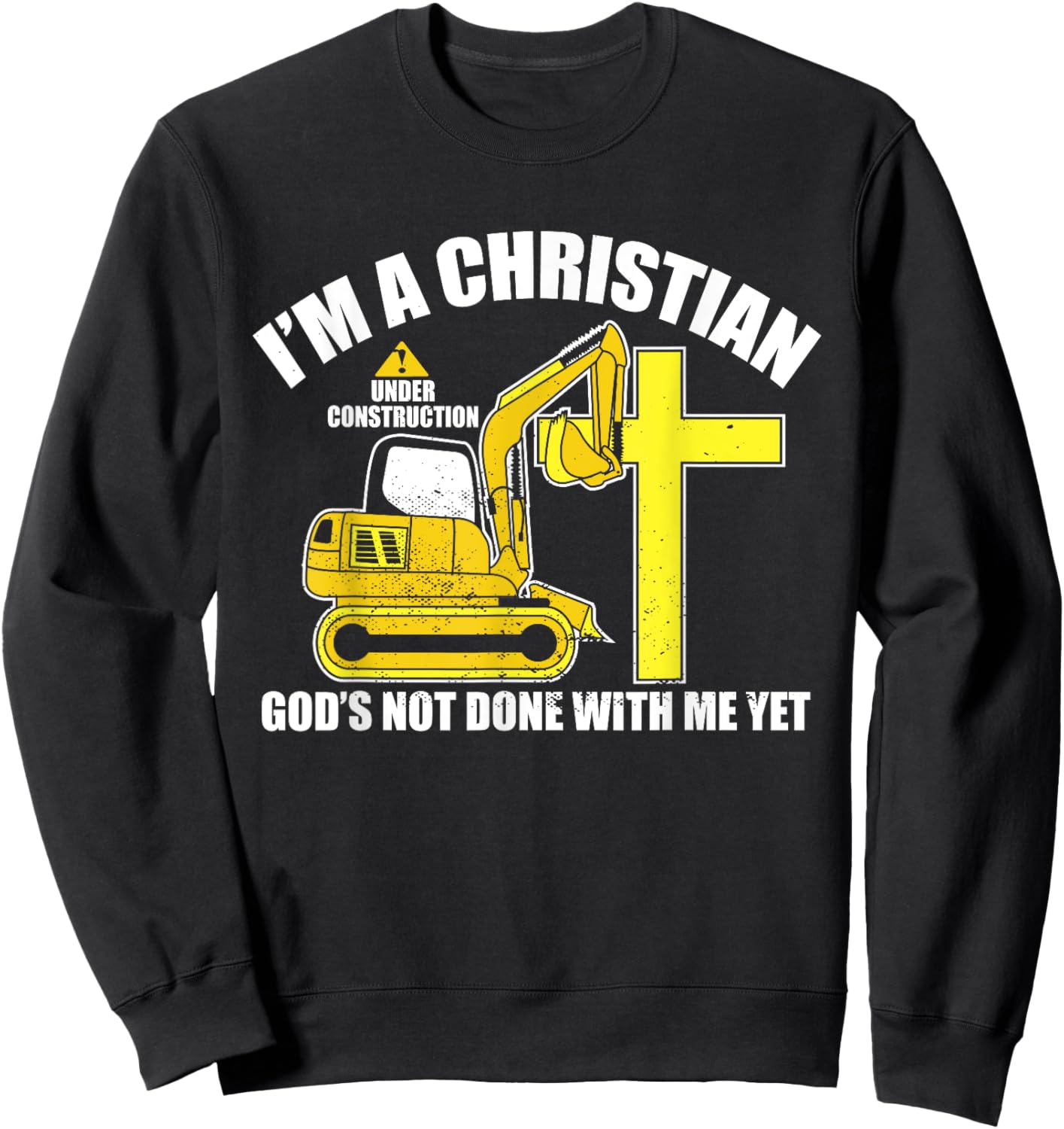 I'm A Christian Under Construction God's Not Done With Me Sweatshirt - Sweatshirt | Black