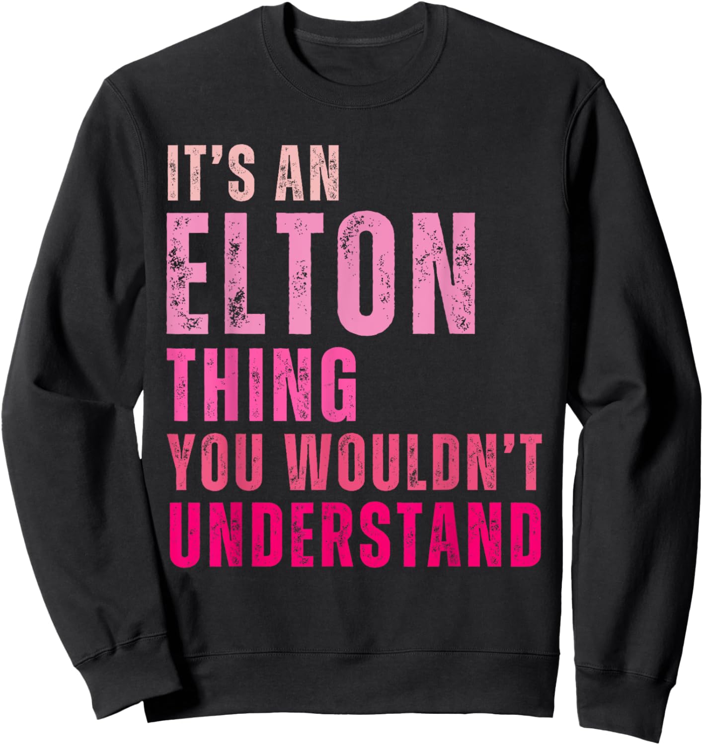 It's An Elton Thing You Wouldn't Understand Elton Vintage Sweatshirt - Sweatshirt | Black