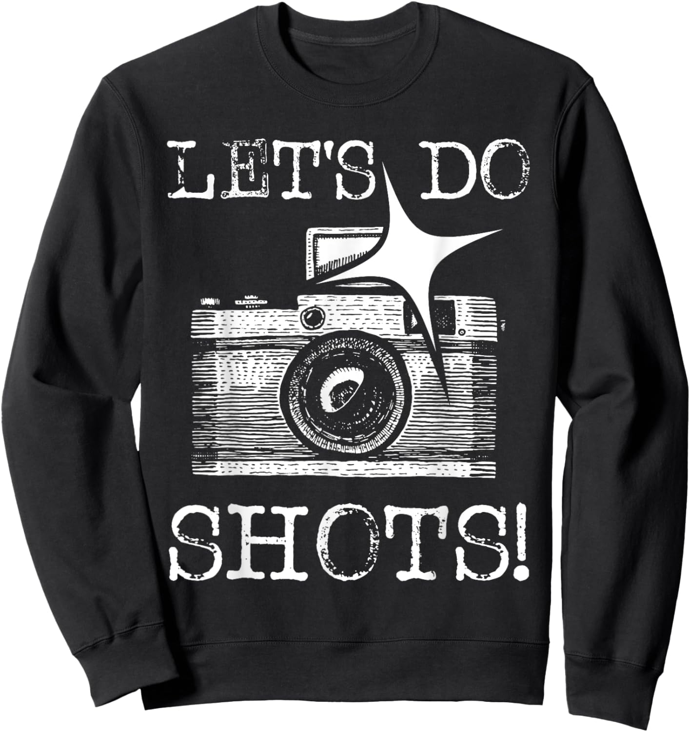 Let's Do Shots - Funny Photographer Camera Photography Pun Sweatshirt - Sweatshirt | Black