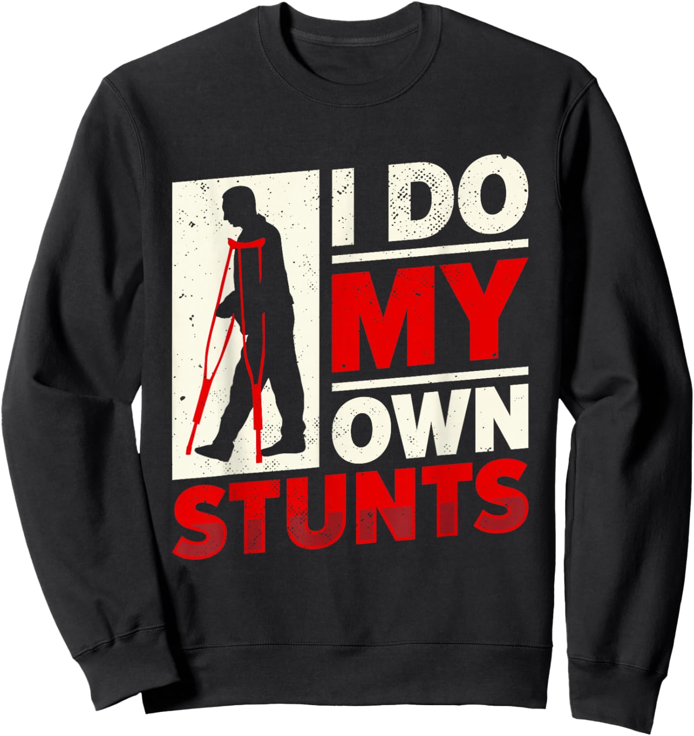 Funny I Do My Own Stunts | Man With Crutches | Injury Sweatshirt - Sweatshirt | Black