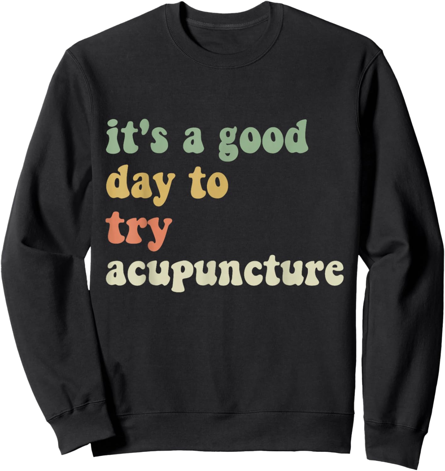 Funny sarcastic It's a Good Day to Try Acupuncture Groovy Sweatshirt - Sweatshirt | Black