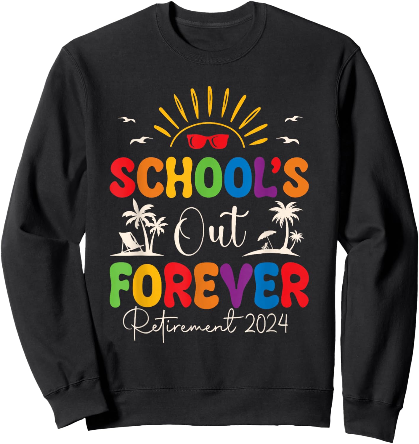 Summer Vacation Retro School's Out Forever Retirement 2024 Sweatshirt - Sweatshirt | Black