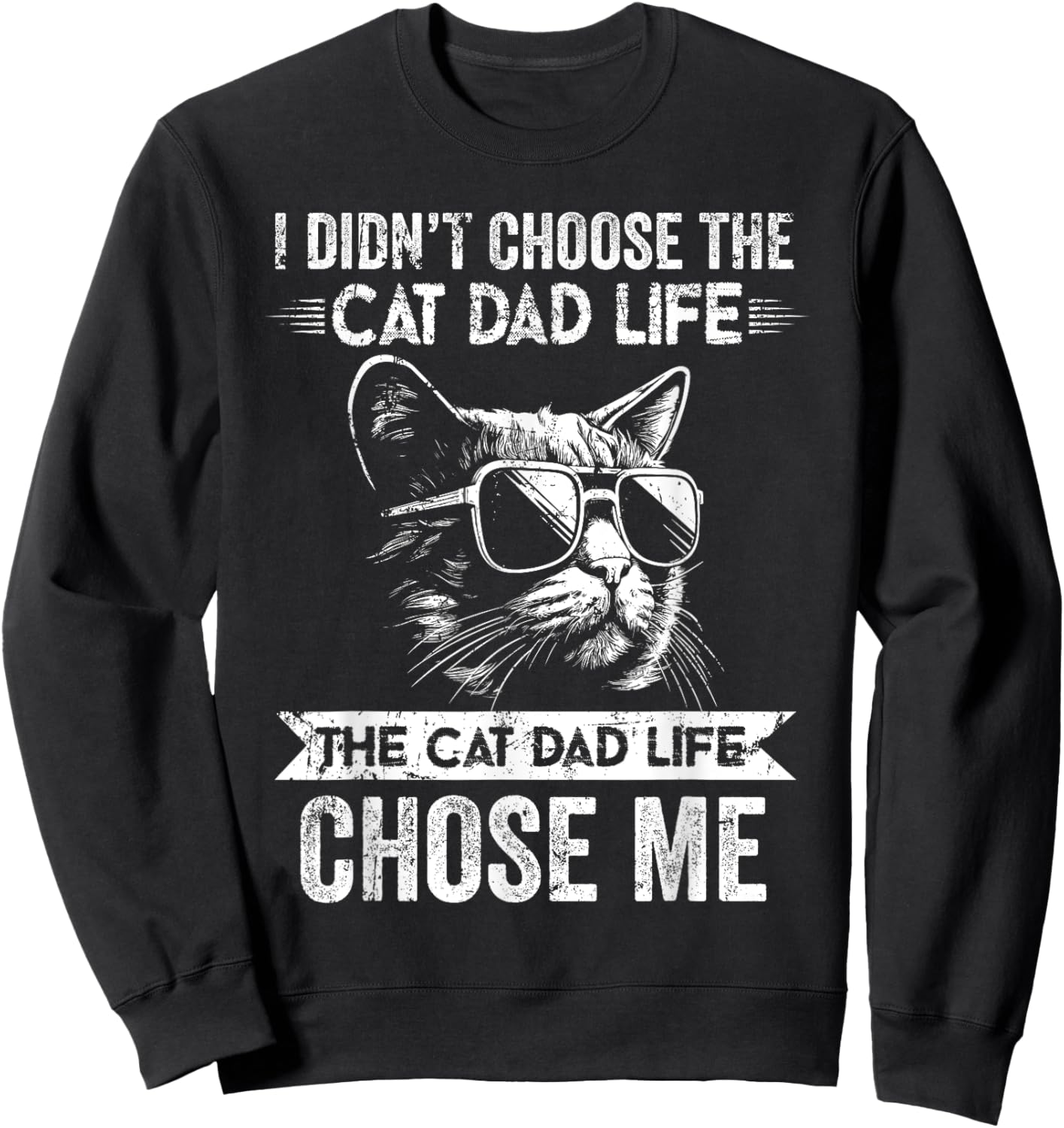 I Didn't Choose The Cat Dad Life The Cat Dad Life Chose Me Sweatshirt - Sweatshirt | Black