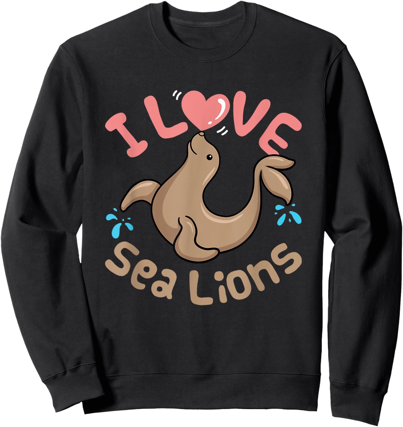 Sea Lion Cute Women Kids I Love Sea Lions Aquarium Sweatshirt - Sweatshirt | Black