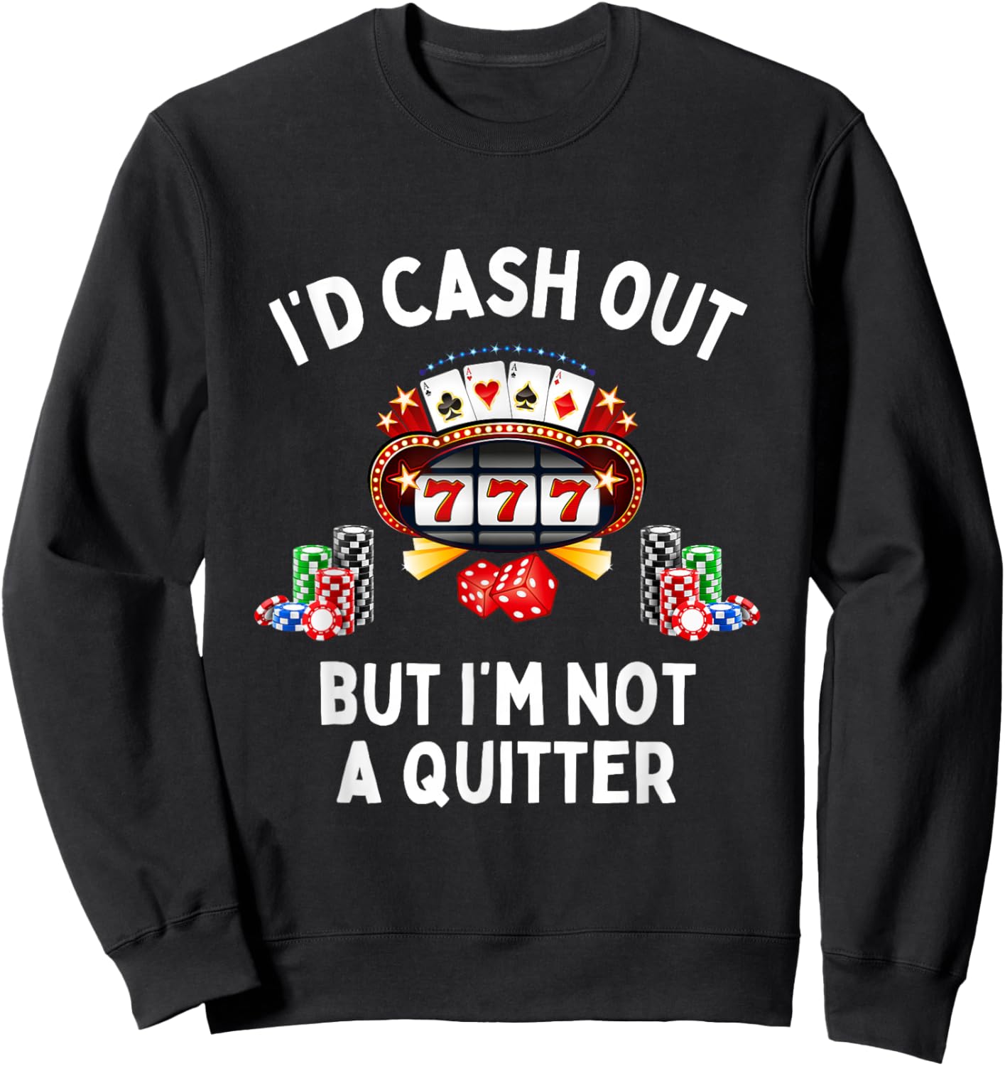 I'd Cash Out But I'm Not A Quitter Casino Slot Machine Sweatshirt - Sweatshirt | Black