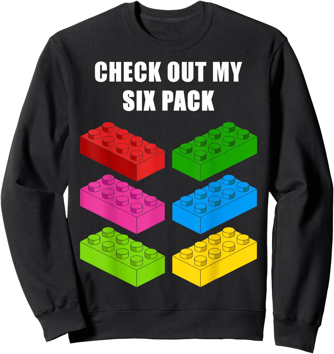 Check Out My Six Pack Funny idea for Building Blocks Lovers Sweatshirt - Sweatshirt | Black