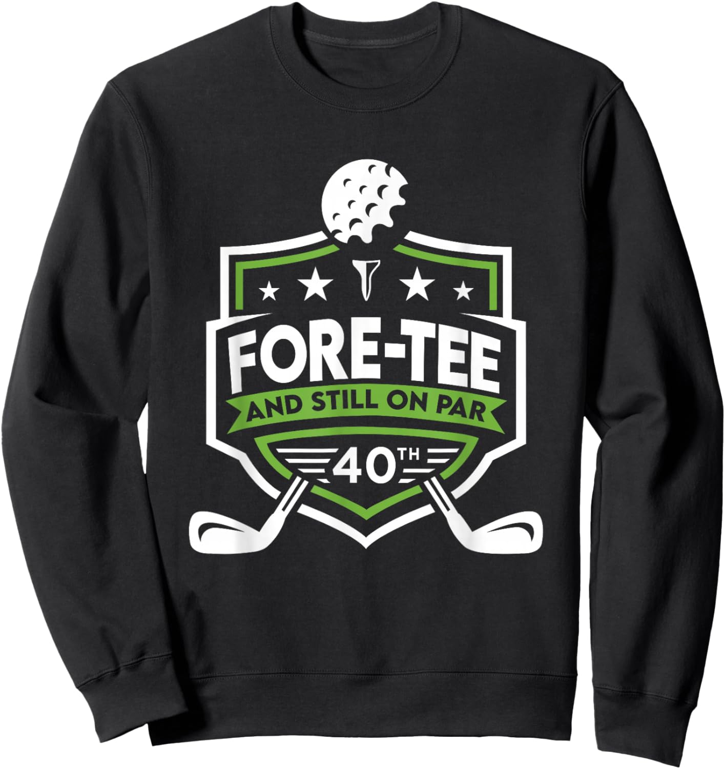 40th Birthday Fore- Still on Par 40th Golf Birthday Sweatshirt - Sweatshirt | Black