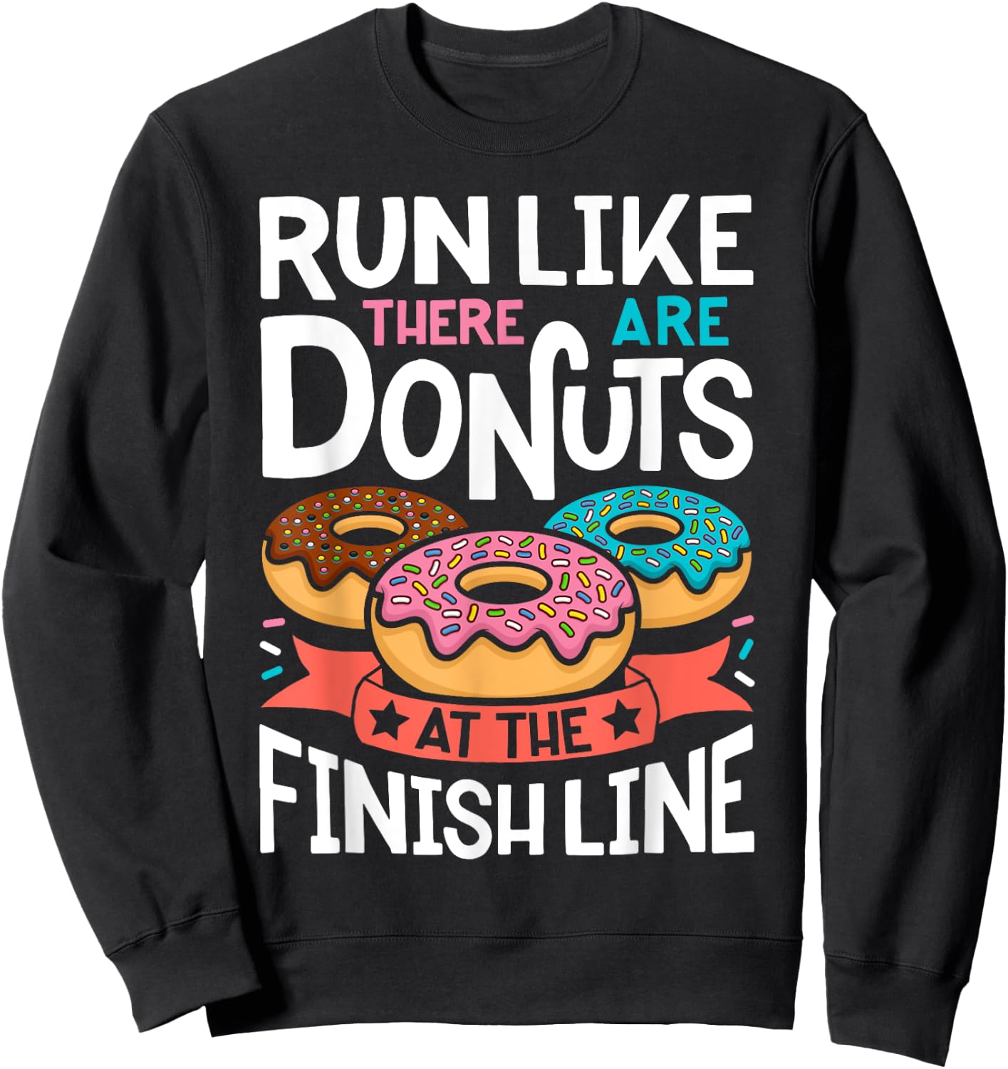 Donut Run Like There Are Donuts At The Finish Line Doughnut Sweatshirt - Sweatshirt | Black