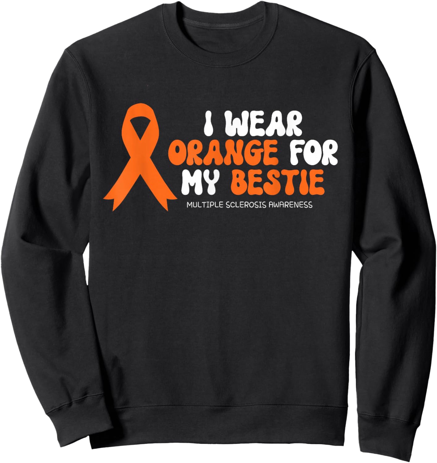 I Wear Orange For My Bestie Multiple Sclerosis Awareness MS , Small Sweatshirt - Sweatshirt | Black
