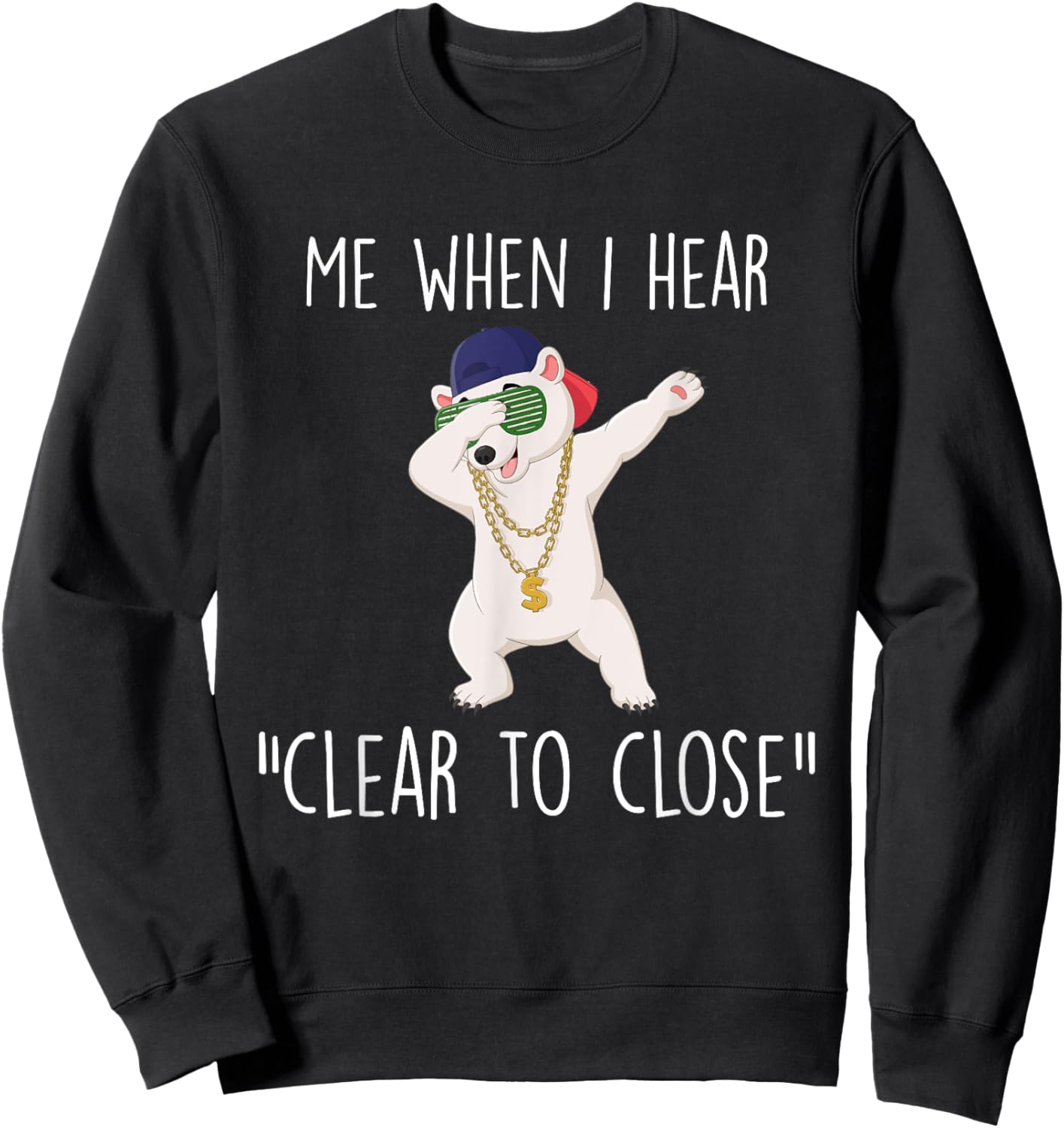 Clear to Close Gift Funny Mortgage Loan Banker Realtor Quote Sweatshirt - Sweatshirt | Black