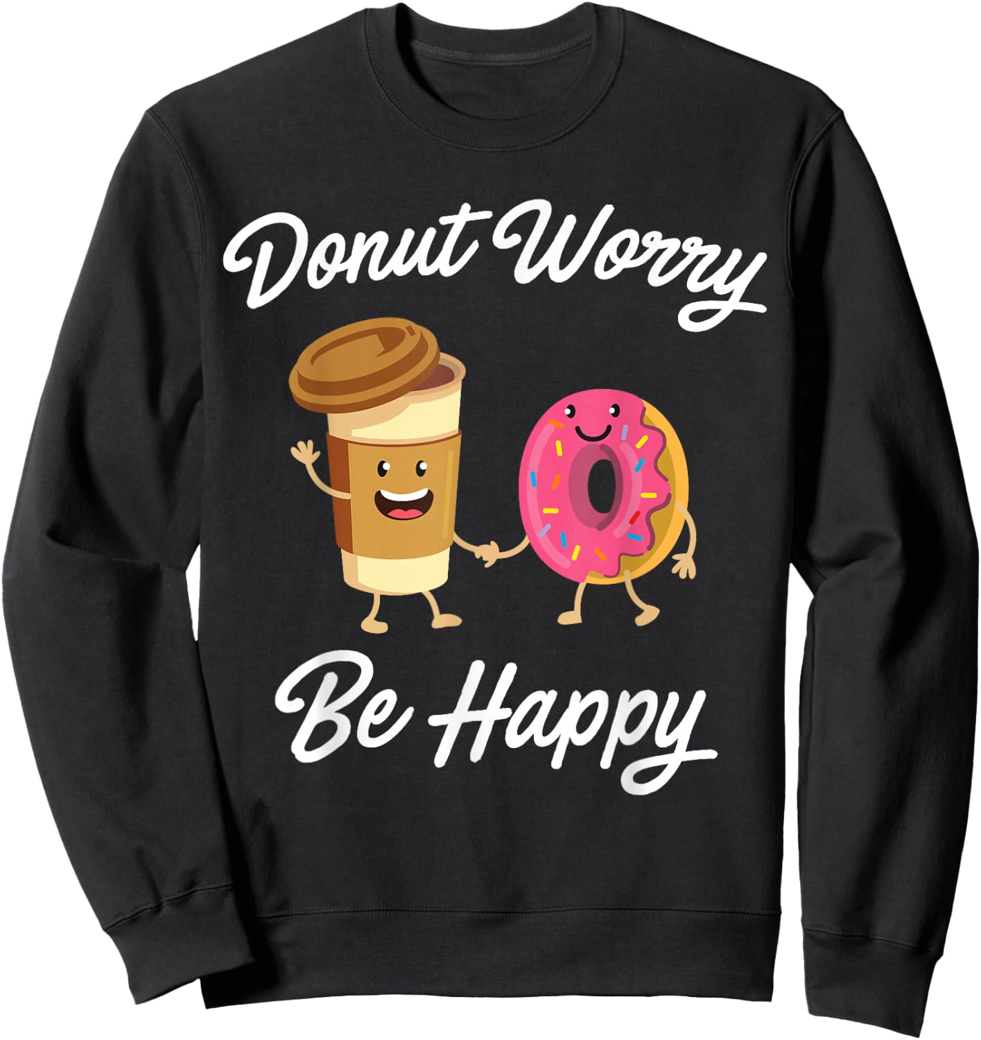Donut Worry Be Happy (Donut Shirt) Sweatshirt - Sweatshirt | Black