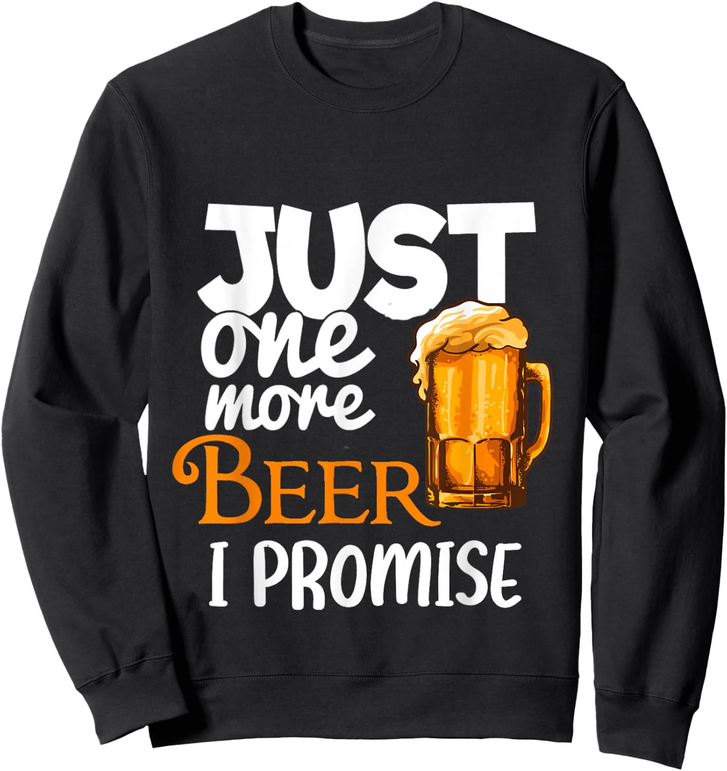 Beer Lover Funny Just One More I Promise Humor Drinking Sweatshirt - Sweatshirt | Black