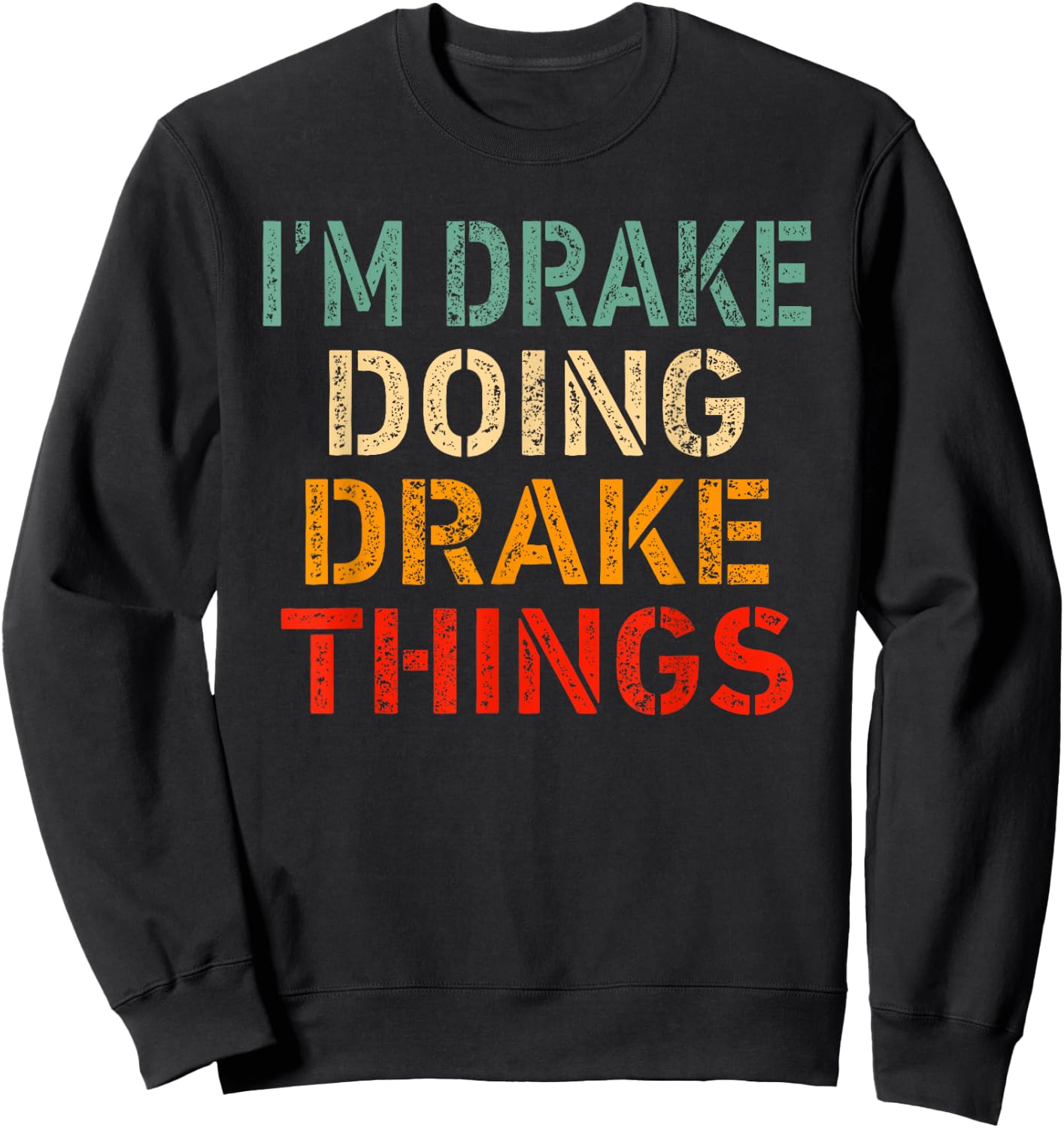 I'm Drake Doing Drake Things Funny Saying Birthday Christmas Sweatshirt - Sweatshirt | Black